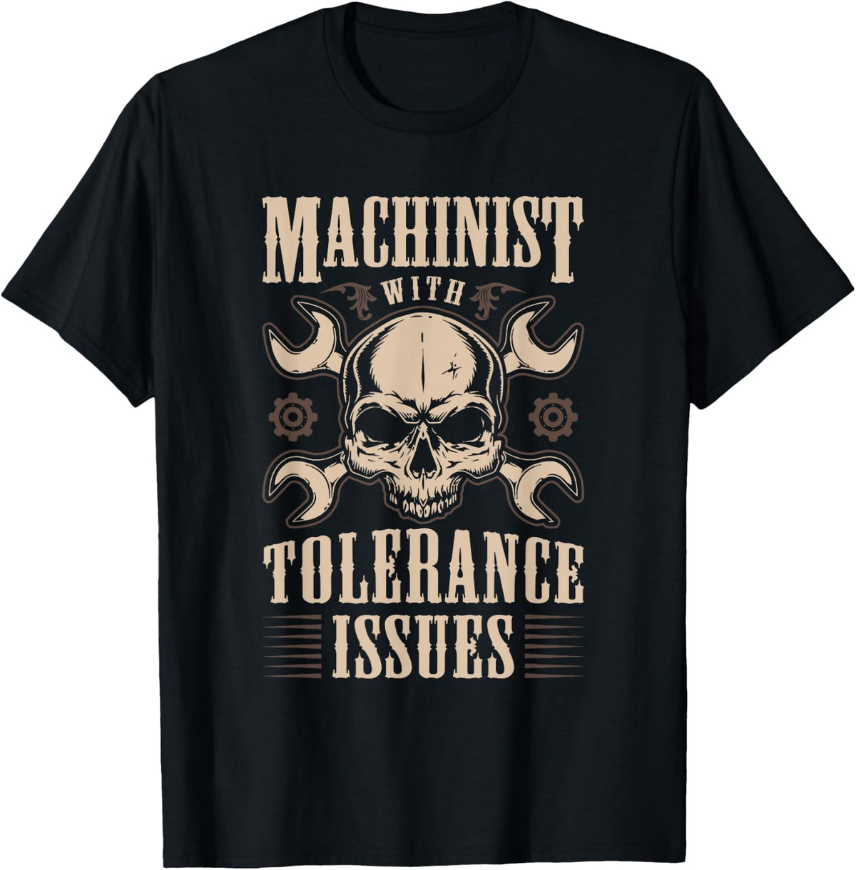 Funny Gift Machinists Tee Machinist With Tolerance Issues T-Shirt - Black