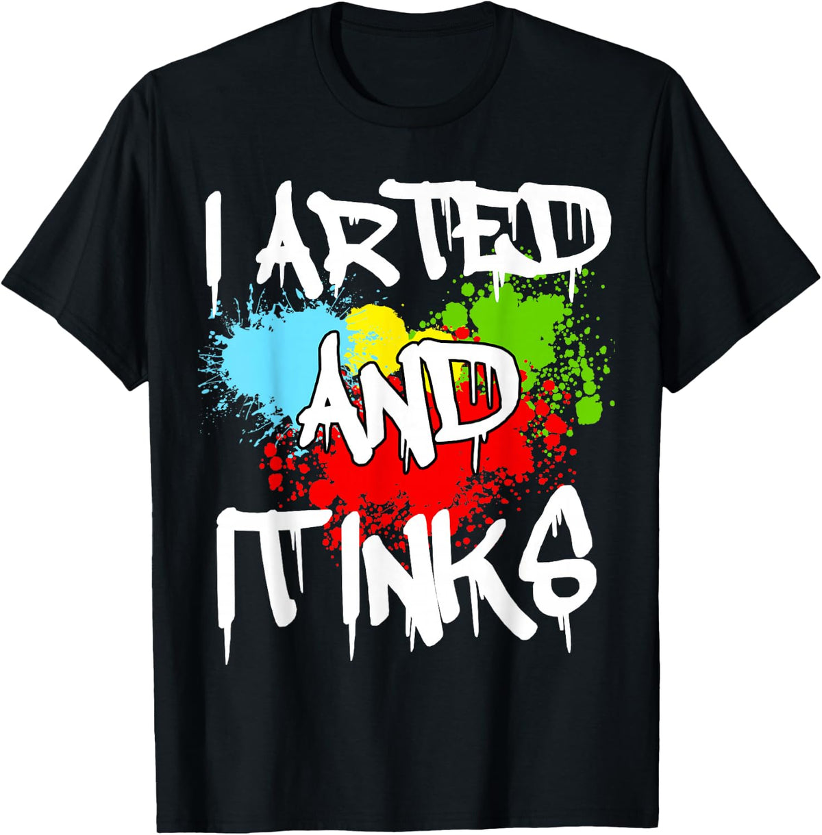 I Arted And It Inks Funny Artist Drawing Painter Cute T-Shirt - Black