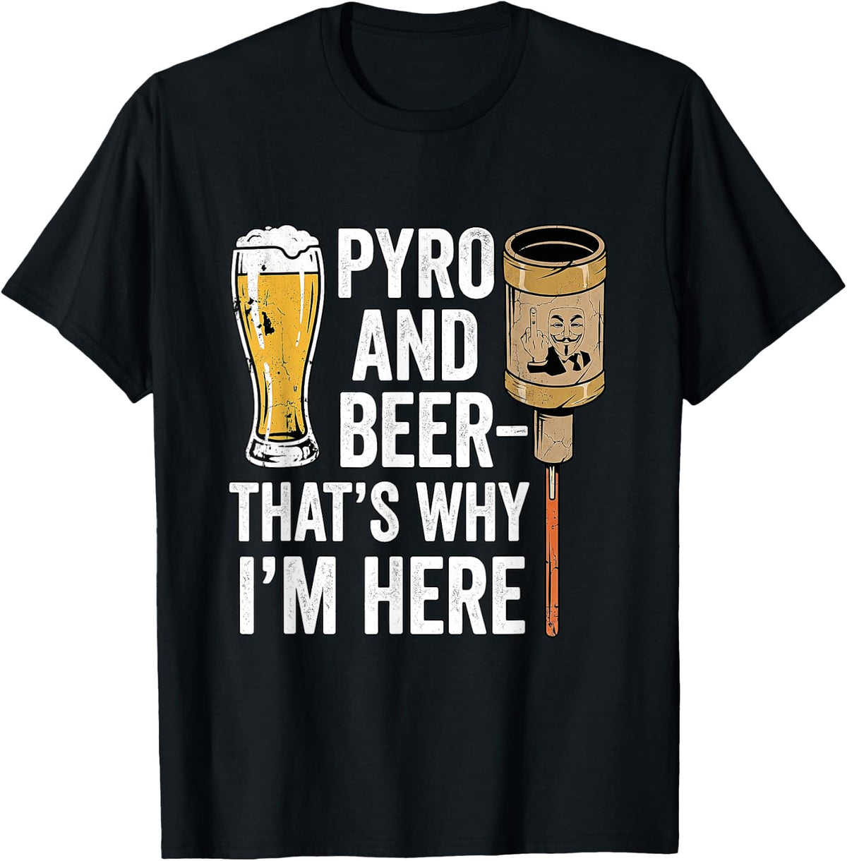 Pyro and Beer That's Why I'm Here T-Shirt - Black