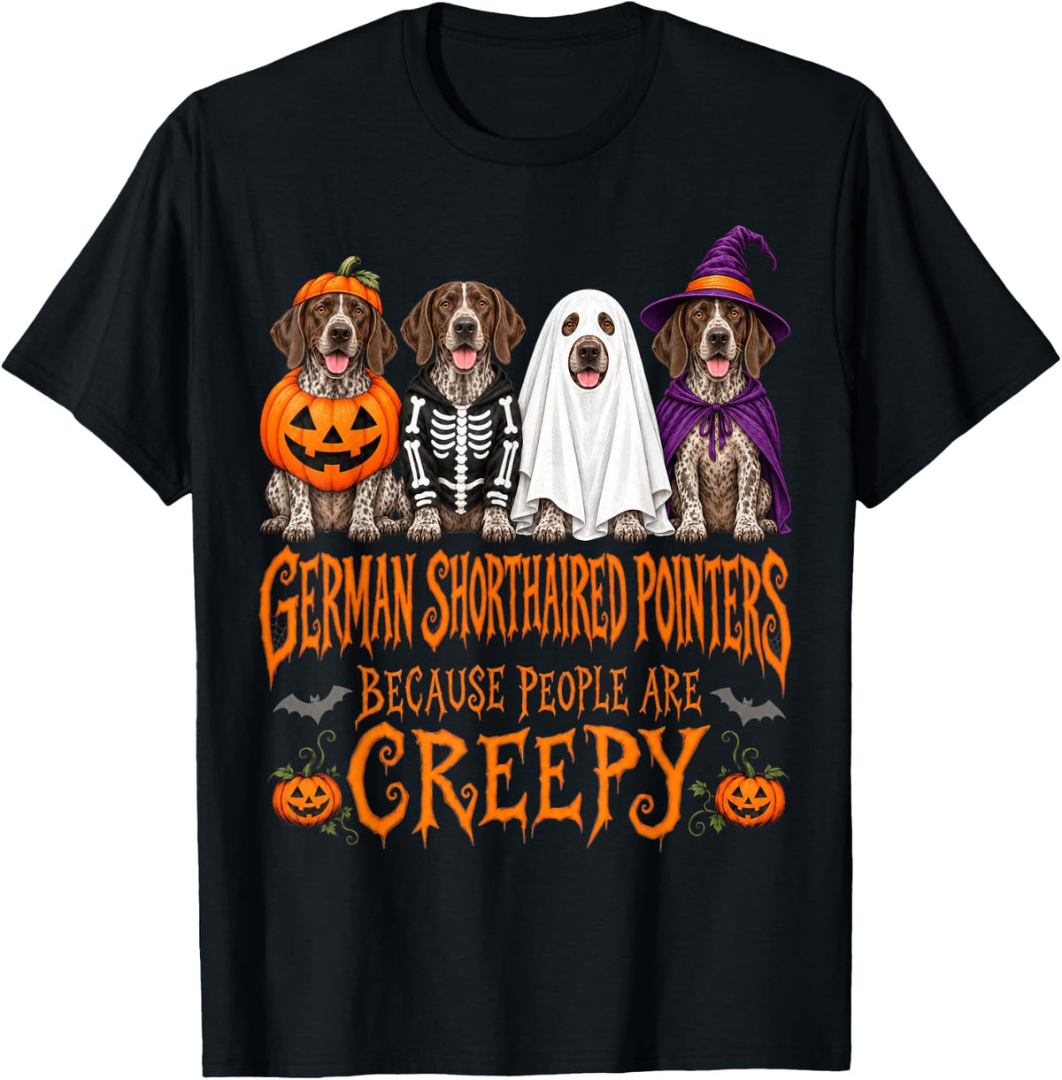 German Shorthaired Pointers Because People are Creepy Dogs T-Shirt - Black