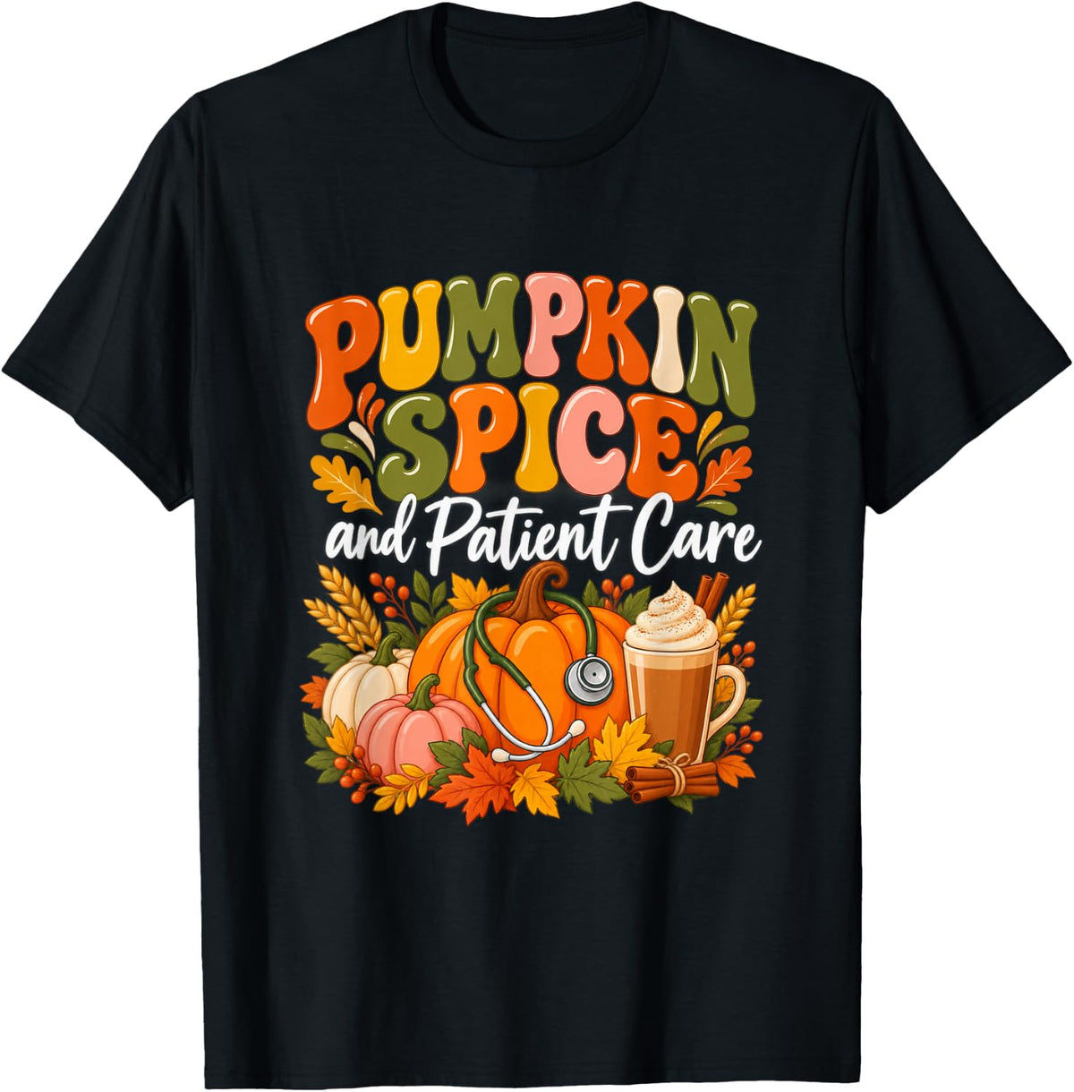 Pumpkin Spice and Patient Care Fall Nurse Thanksgiving RN T-Shirt - Black
