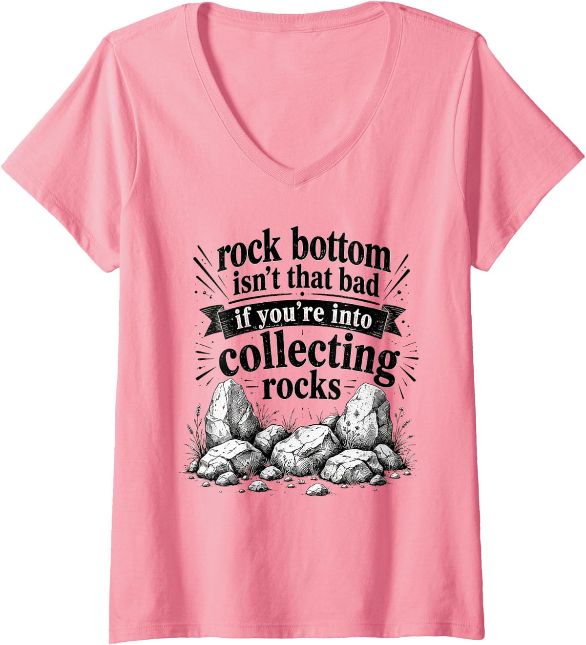 Women's Rock Bottom Isn't that Bad If You're Into Collecting Rocks V-Neck T-Shirt - Pink