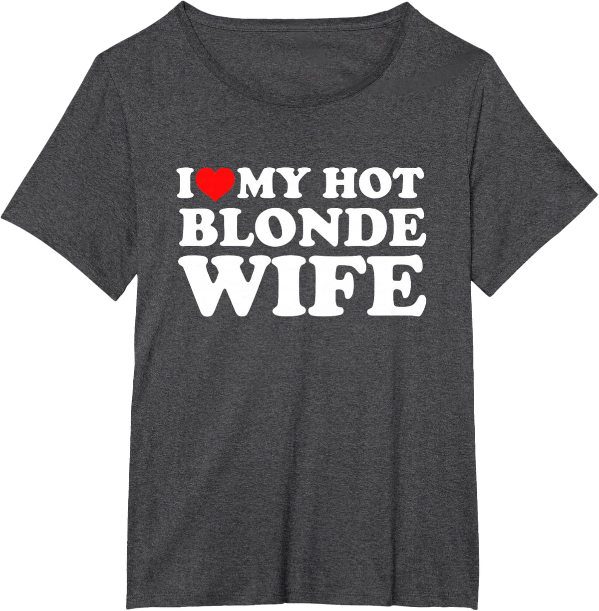 I Love My Hot Blonde Wife T-Shirt - Dark Heather Grey