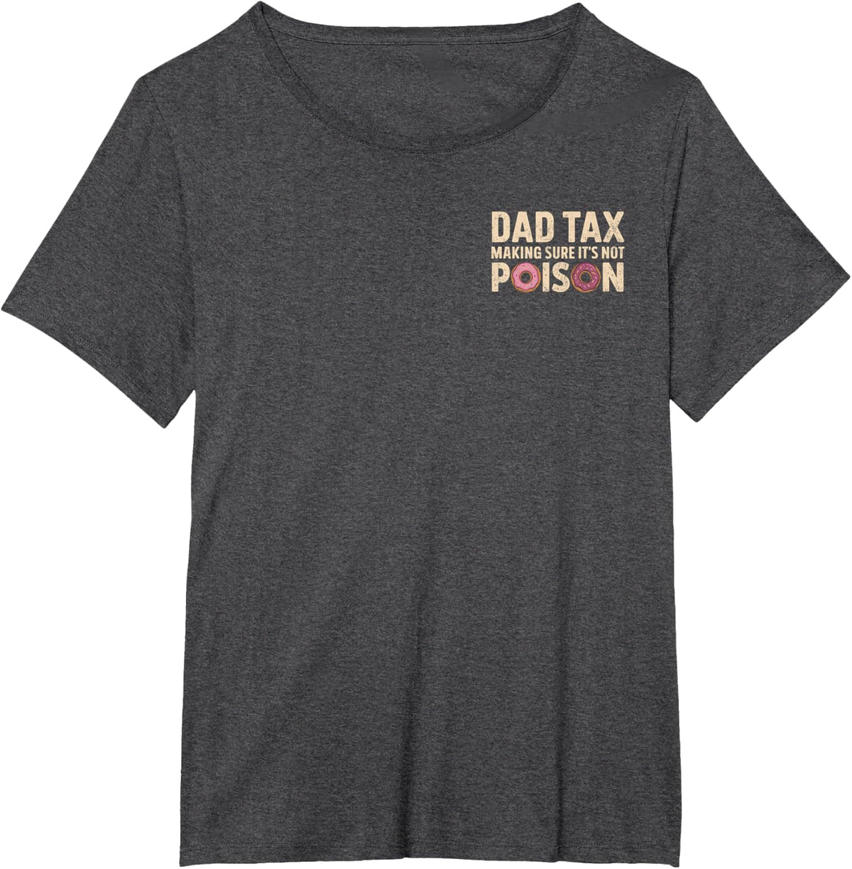 Dad Tax Making Sure It's Not Poison (Front & Back) Dad Joke T-Shirt - Dark Heather Grey