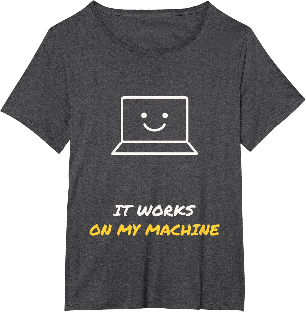 It Works On My Machine Funny Programmer Laptop T-Shirt - Dark Heather Grey