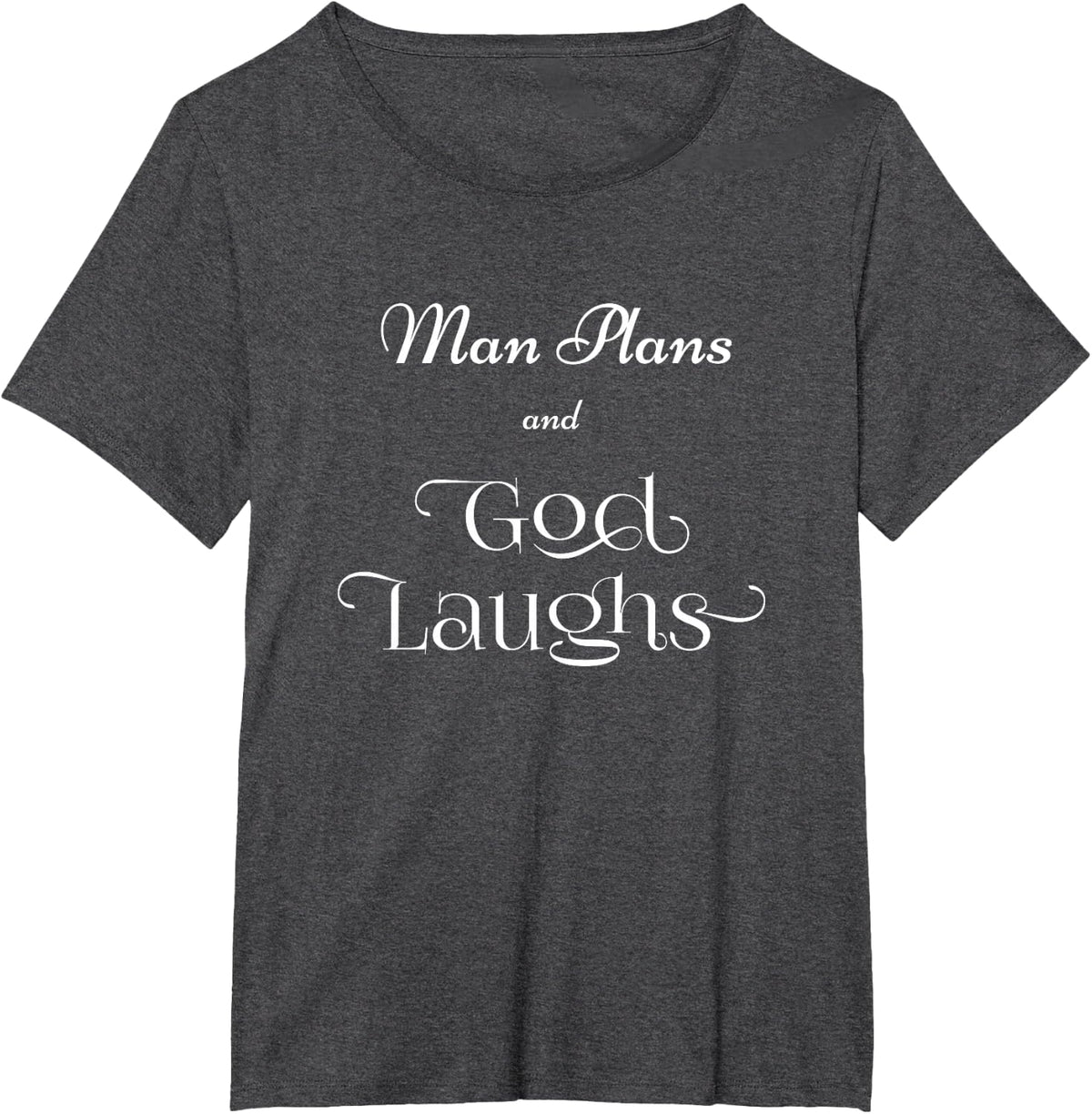 Man Plans and God Laughs T-Shirt - Dark Heather Grey