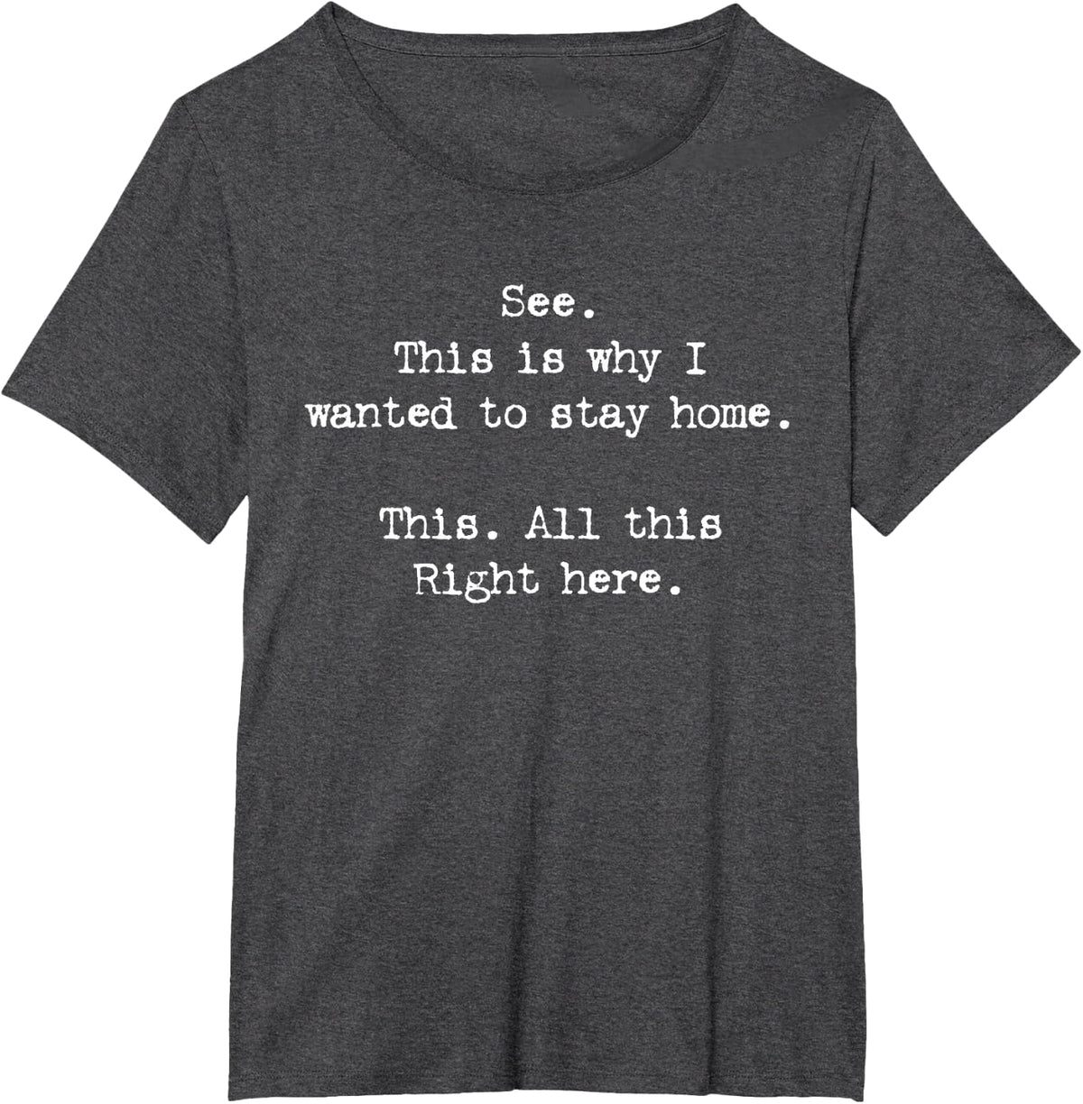 See This Is Why I Wanted To Stay Home This All This Right T-Shirt - Dark Heather Grey
