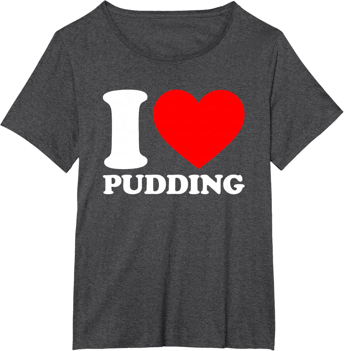 I Love Pudding, I Heart Pudding T-Shirt - Dark Heather Grey