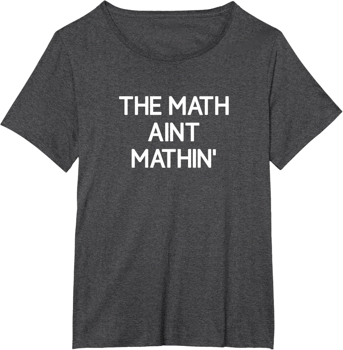 The Math Ain't Mathin', Funny, Jokes, Sarcastic T-Shirt - Dark Heather Grey
