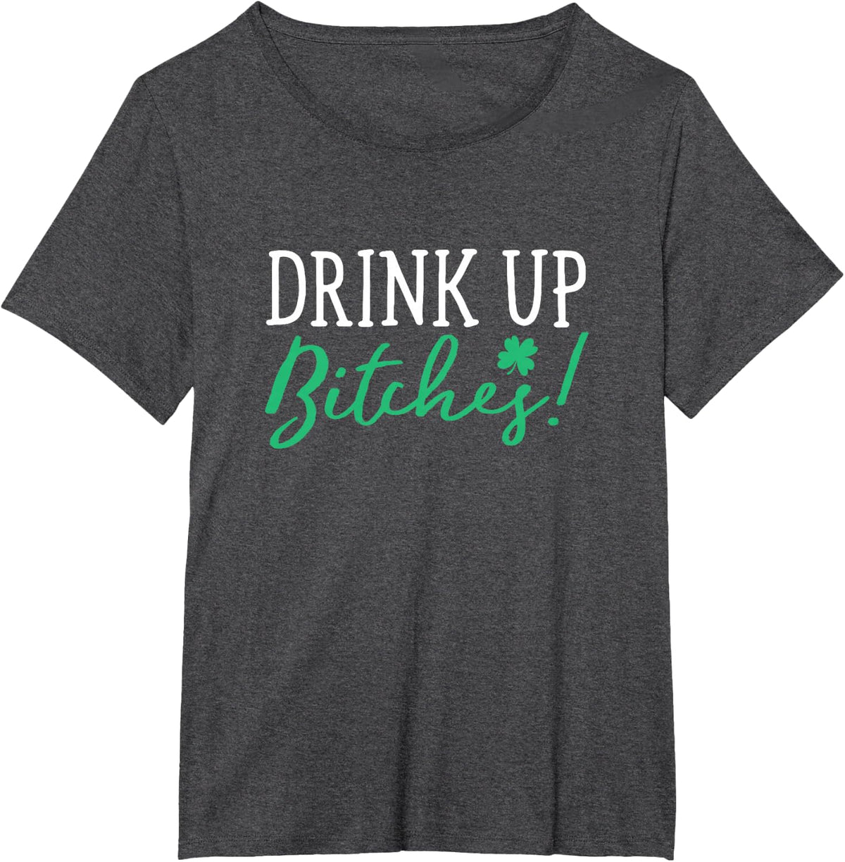 Bitches Drink Up Funny St. Patrick's Day Cute T-Shirt - Dark Heather Grey