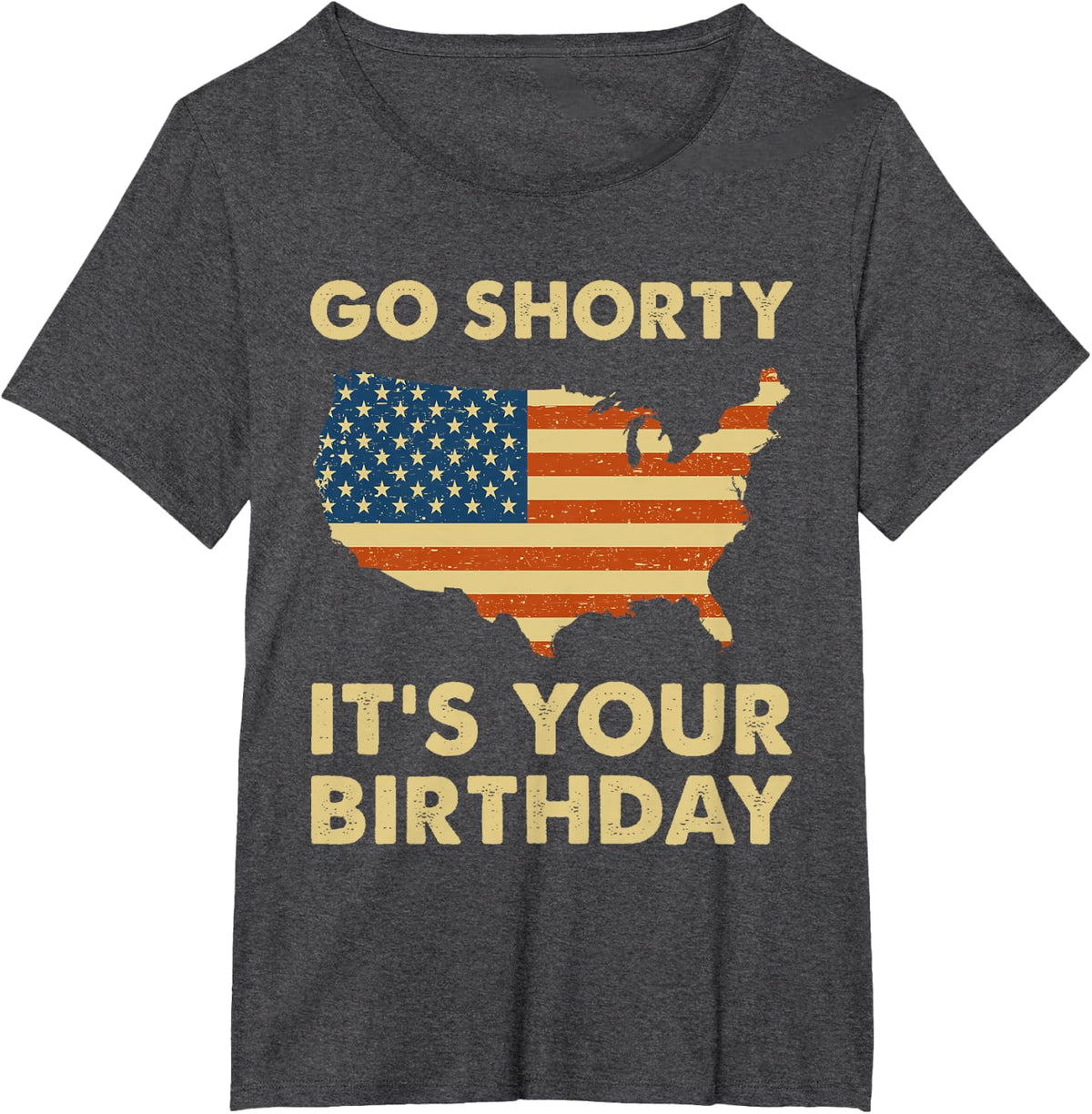 Go Shorty Its Your Birthday USA Flag 4th of July Patriotic T-Shirt - Dark Heather Grey