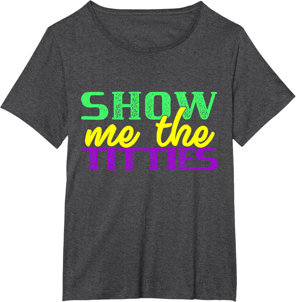 Show Me The Titties Funny Mardi Gras Meme Fat Tuesday T-Shirt - Dark Heather Grey