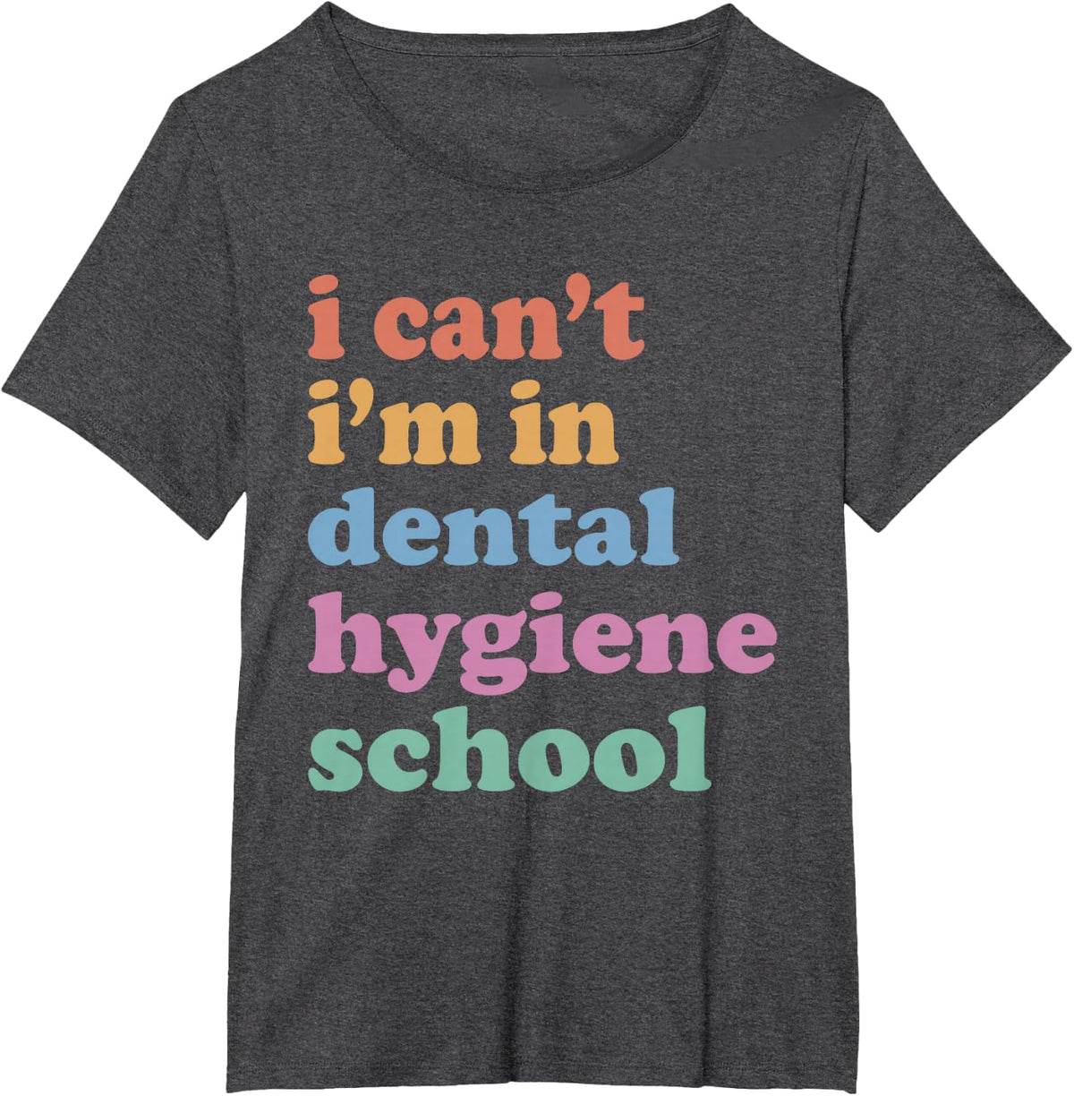 I Can't I'm In Dental Hygiene School, Dental Hygiene School T-Shirt - Dark Heather Grey