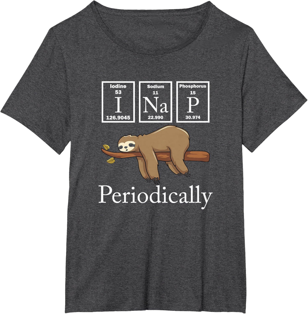 Funny Science Sloth I Nap Periodically Sloths Lovers T-Shirt - Dark Heather Grey
