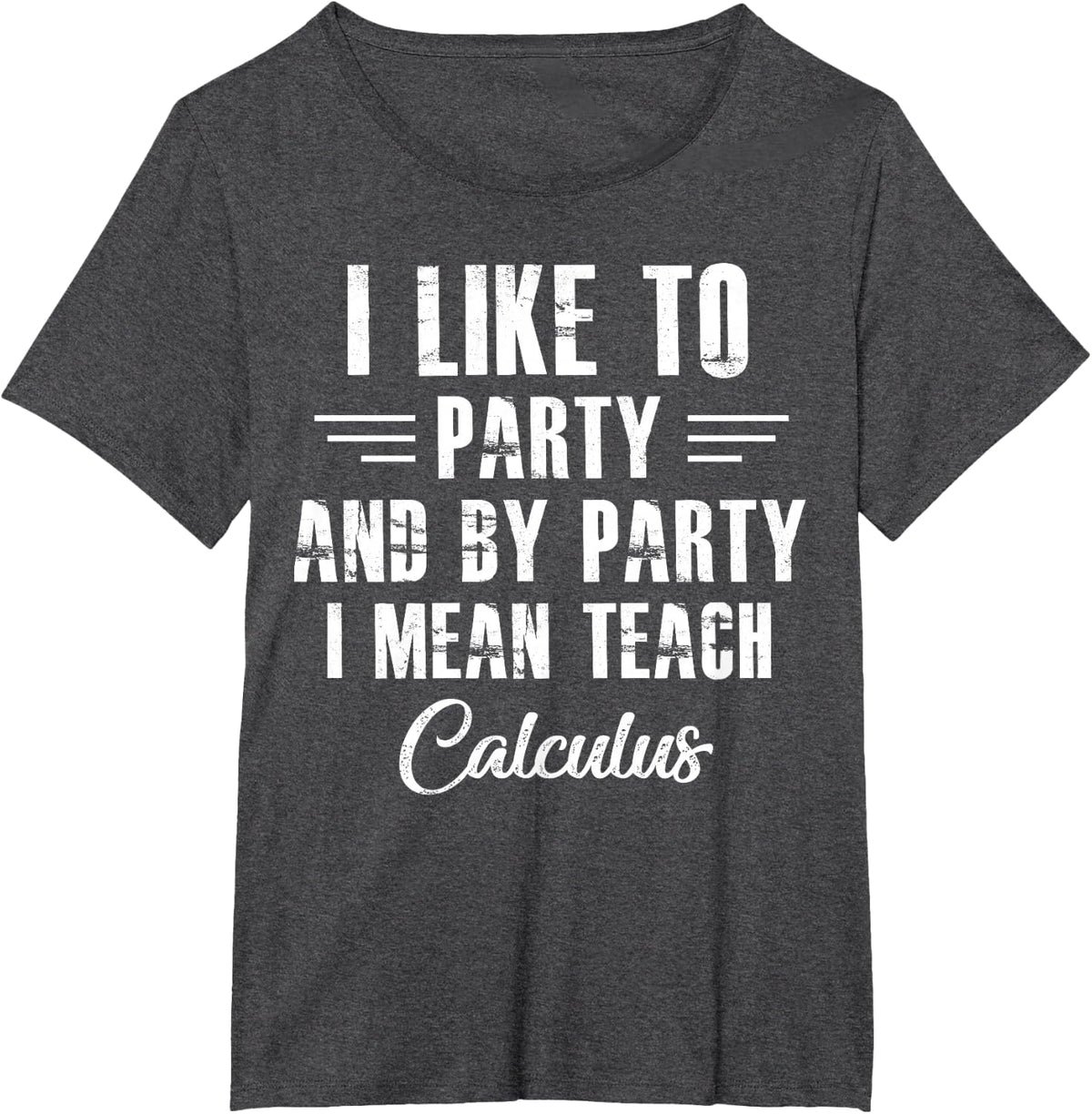Funny Calculus Math Teacher I Like To Party T-Shirt - Dark Heather Grey