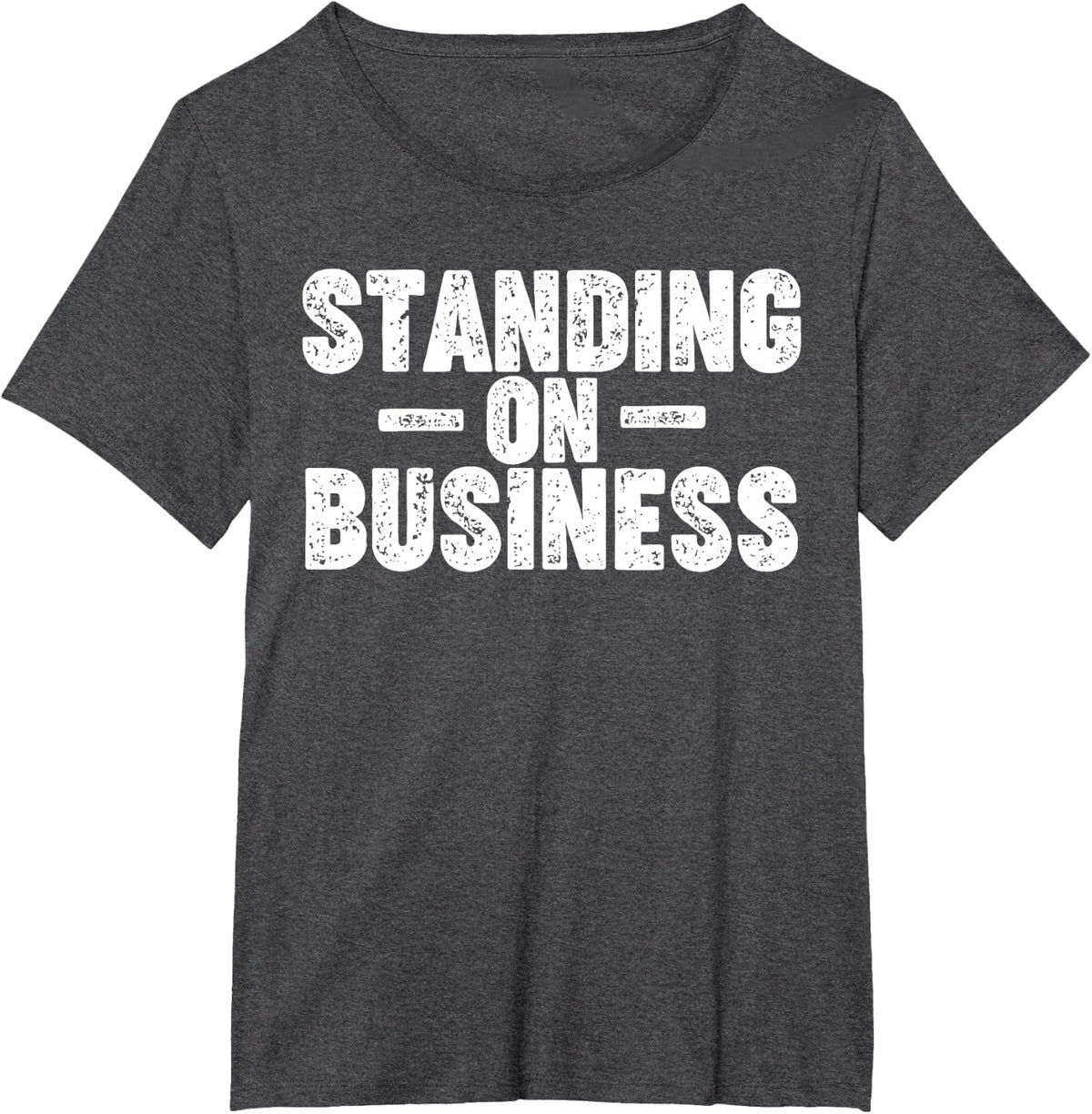 Standing on Business T-Shirt - Dark Heather Grey