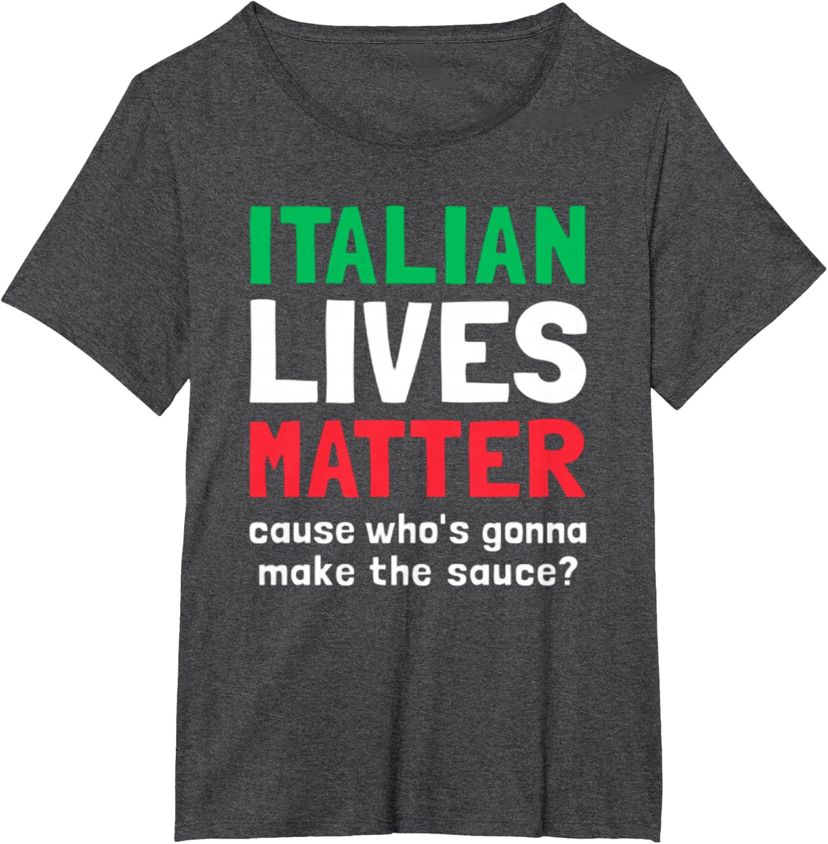 Funny Italian Lives Matter Cause Who's Gonna Make The Sauce T-Shirt - Dark Heather Grey