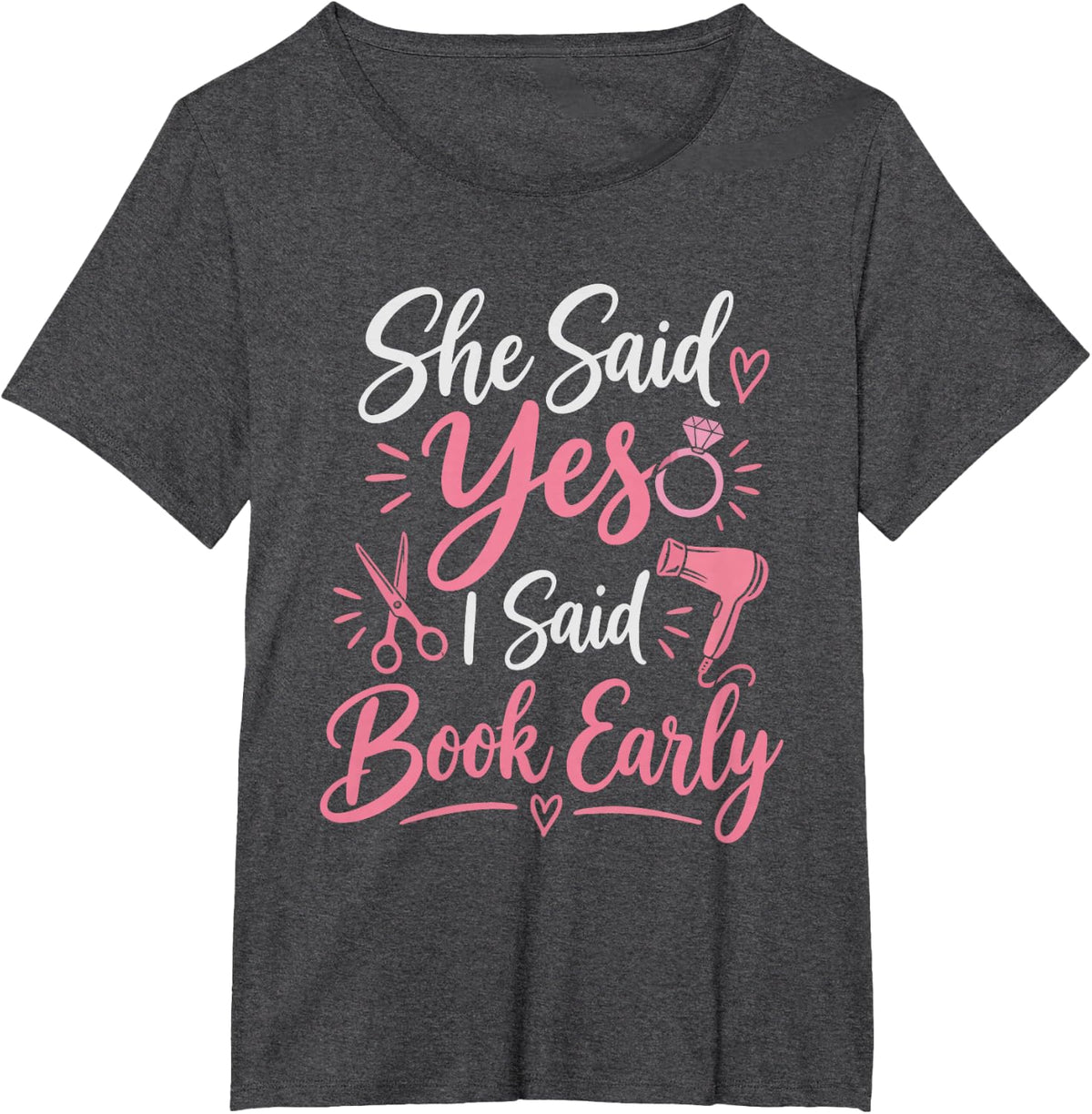 Hairstylist Wedding She Said Yes I Said Book Early T-Shirt - Dark Heather Grey