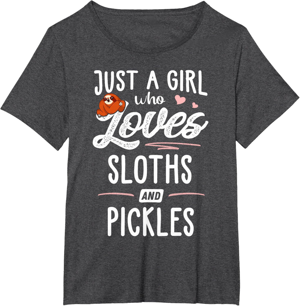 Just A Girl Who Loves Sloths And Pickles Gift Sloth Lover T-Shirt - Dark Heather Grey