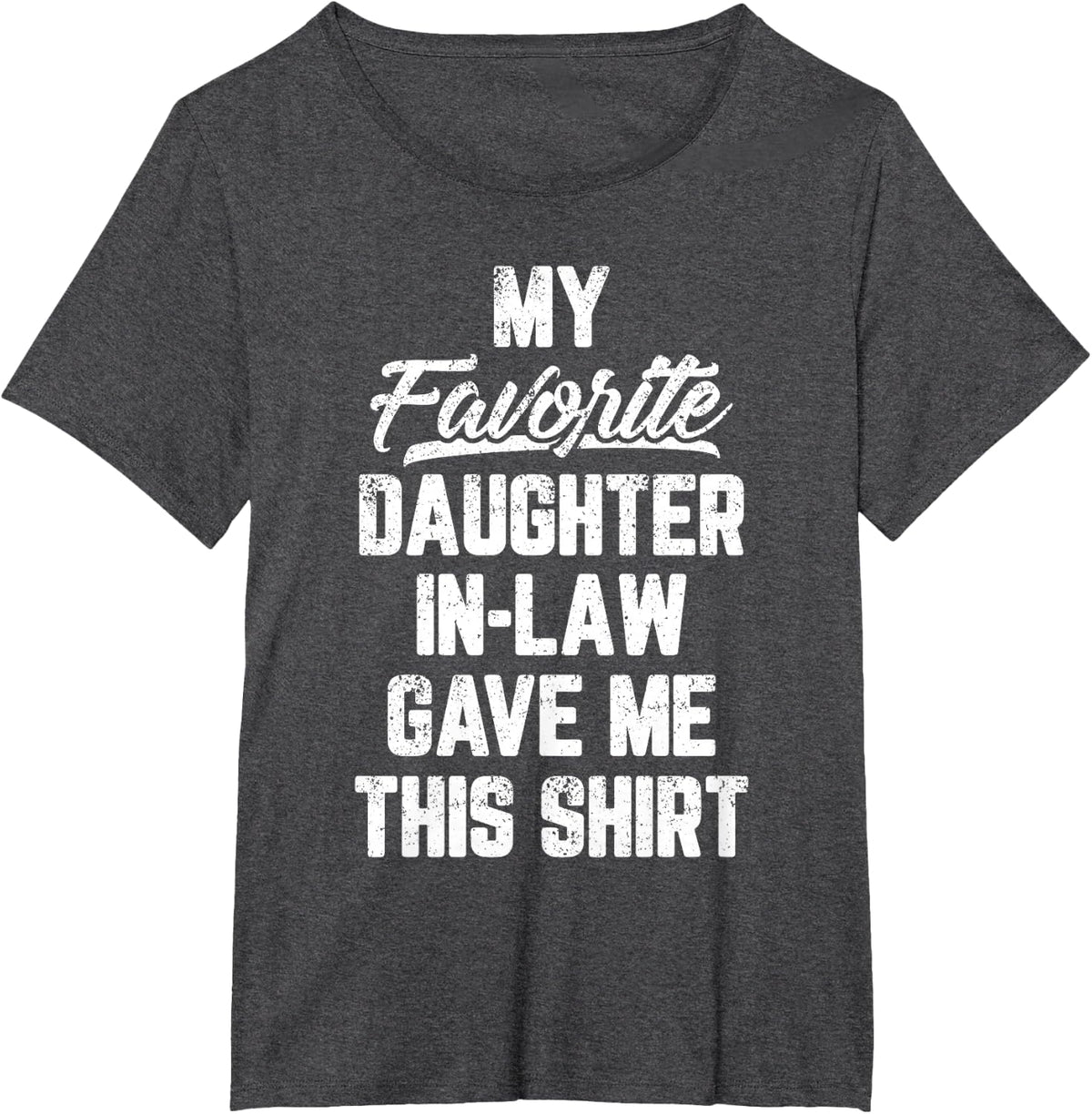 My Favorite Daughter In Law Gave Me This Shirt Father's Day T-Shirt - Dark Heather Grey