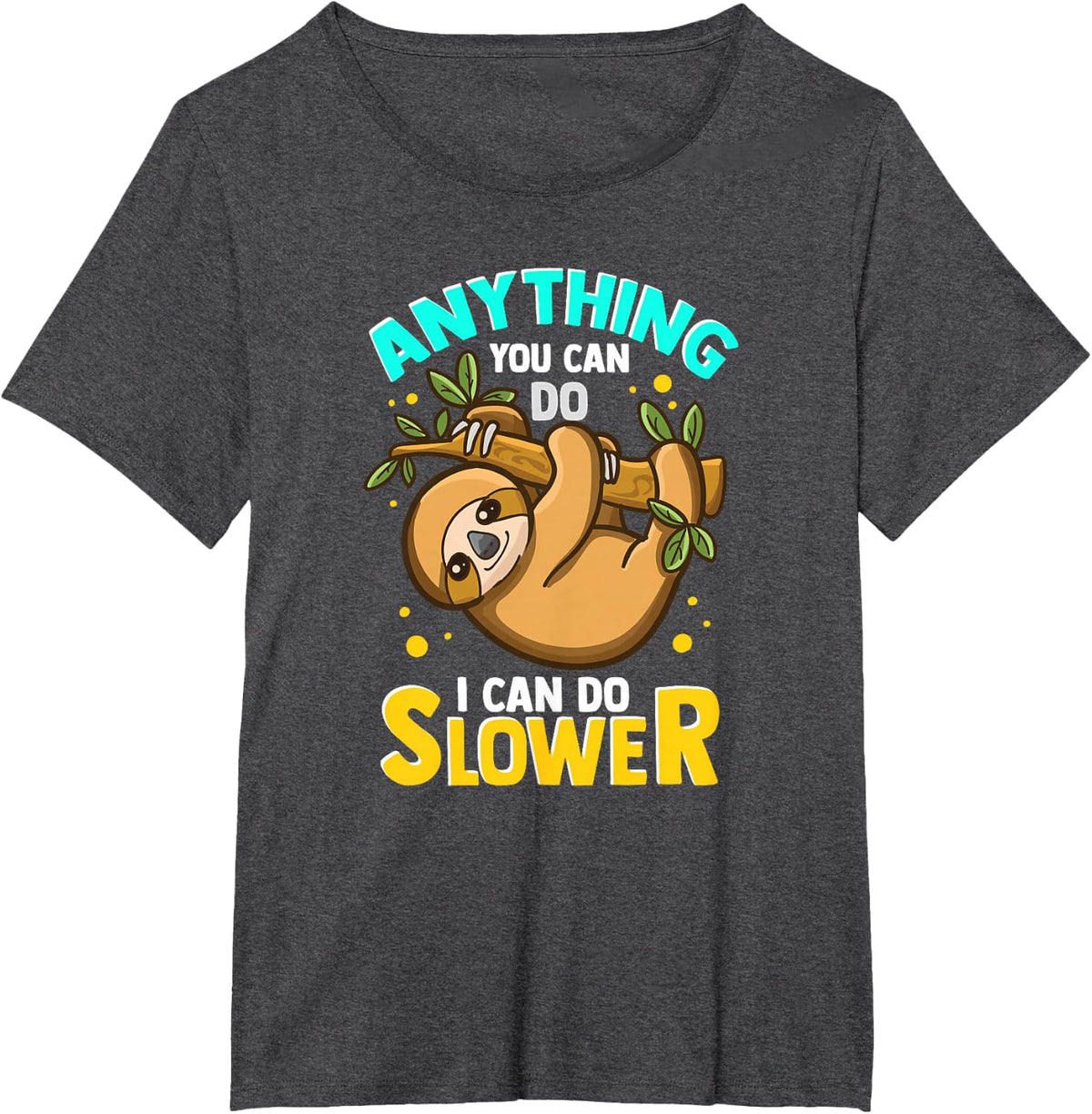 Anything You Can Do I Can Do Slower Sloth T-Shirt Funny Lazy Sloth Tees - Dark Heather Grey