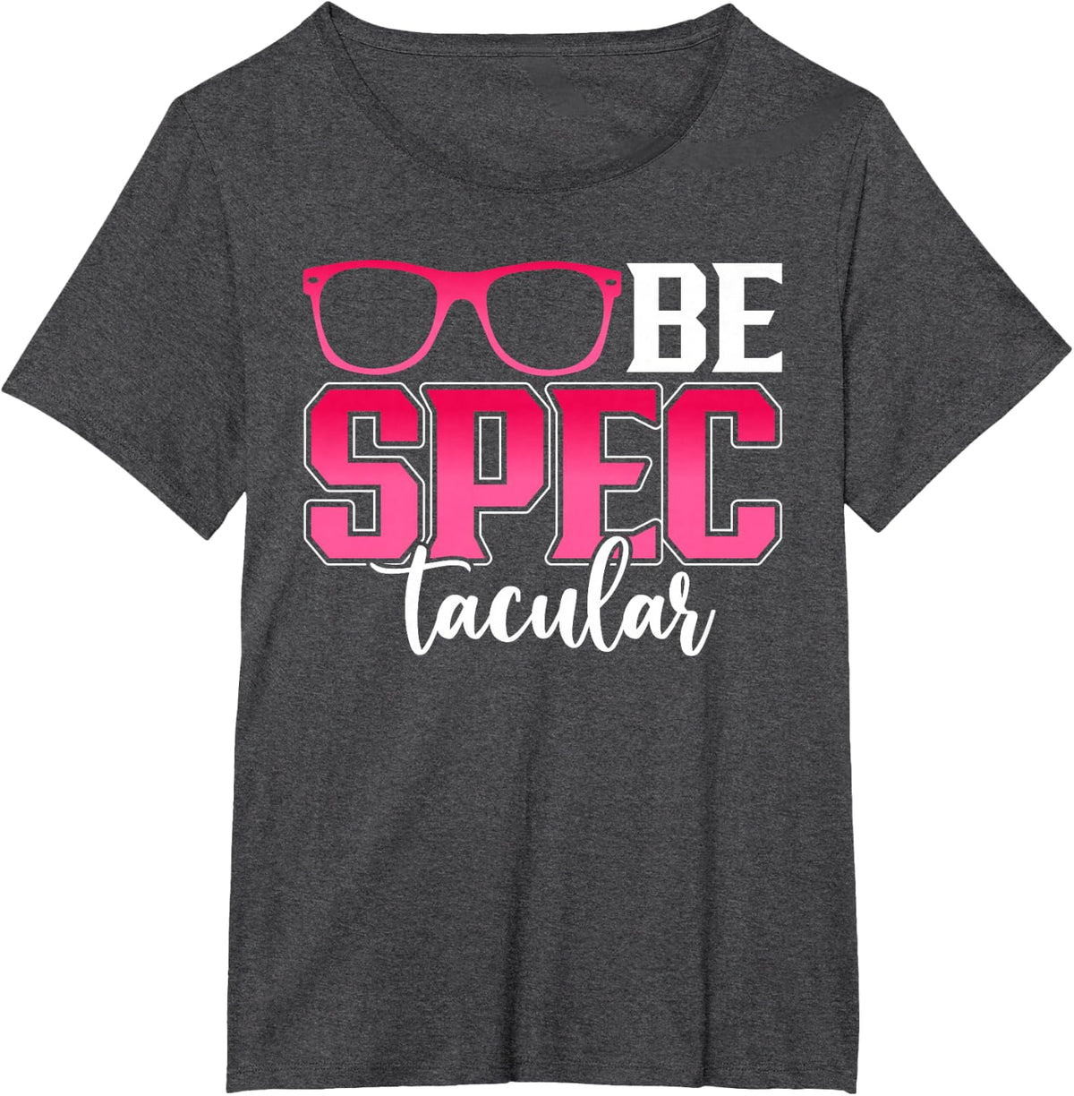 Be Spectacular Funny Optometrist Ophthalmologist Optician Tees T Shirts For Eye Care Professionals - Dark Heather Grey