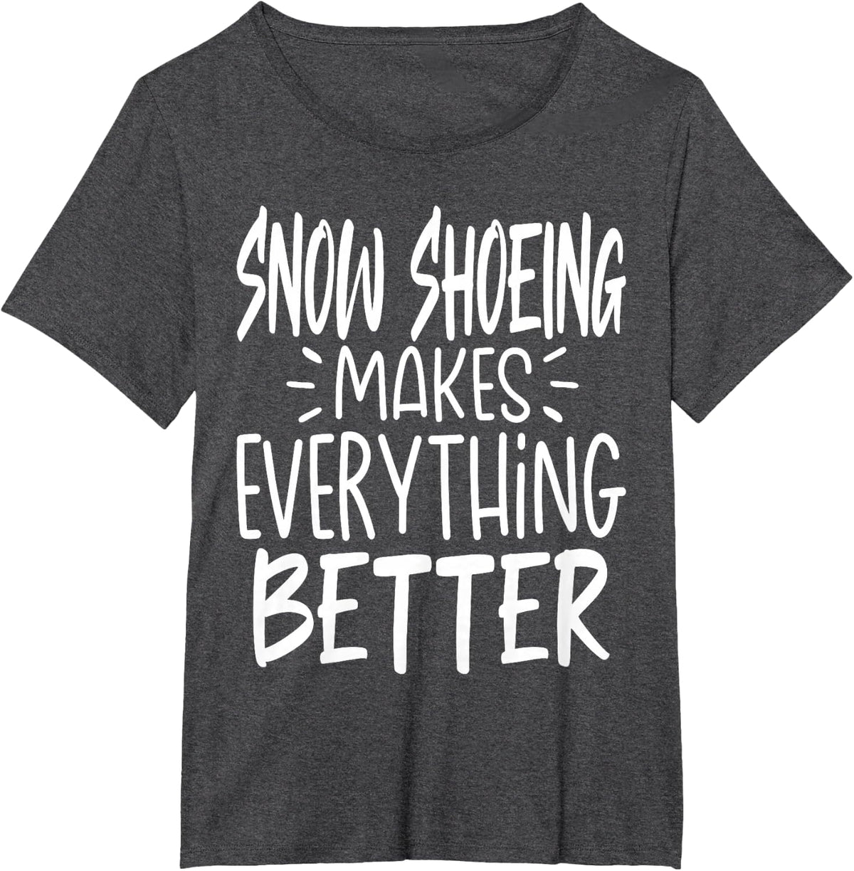 Snow Shoeing Makes Everything Better Snow Shoe Hiking T-Shirt - Dark Heather Grey