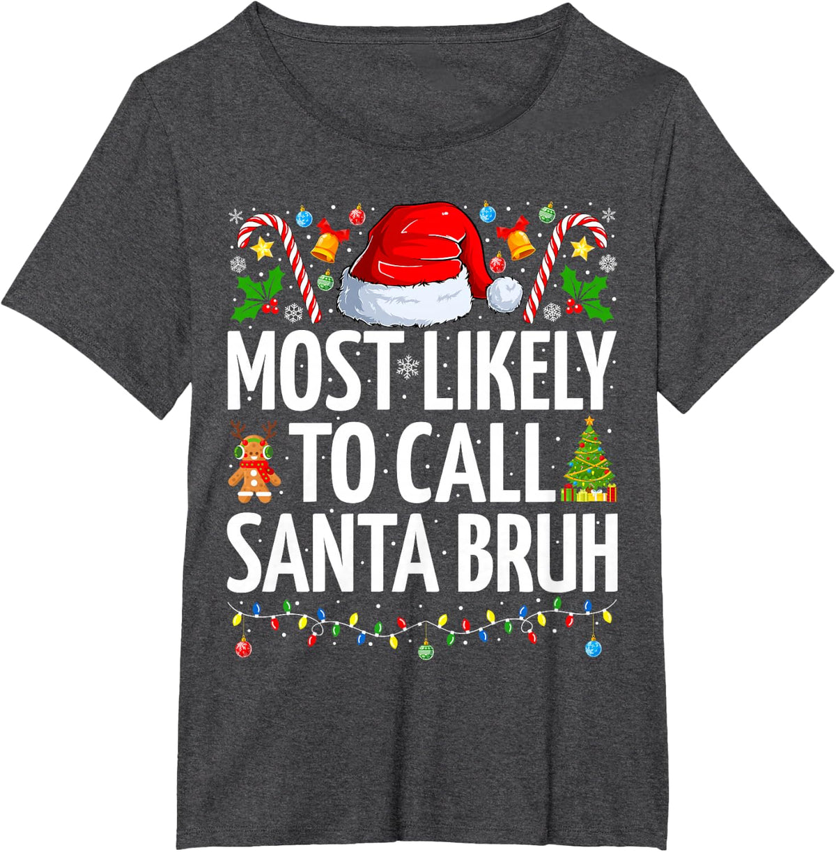 Most Likely To Call Santa Bruh Xmas Funny Family Christmas T-Shirt - Dark Heather Grey