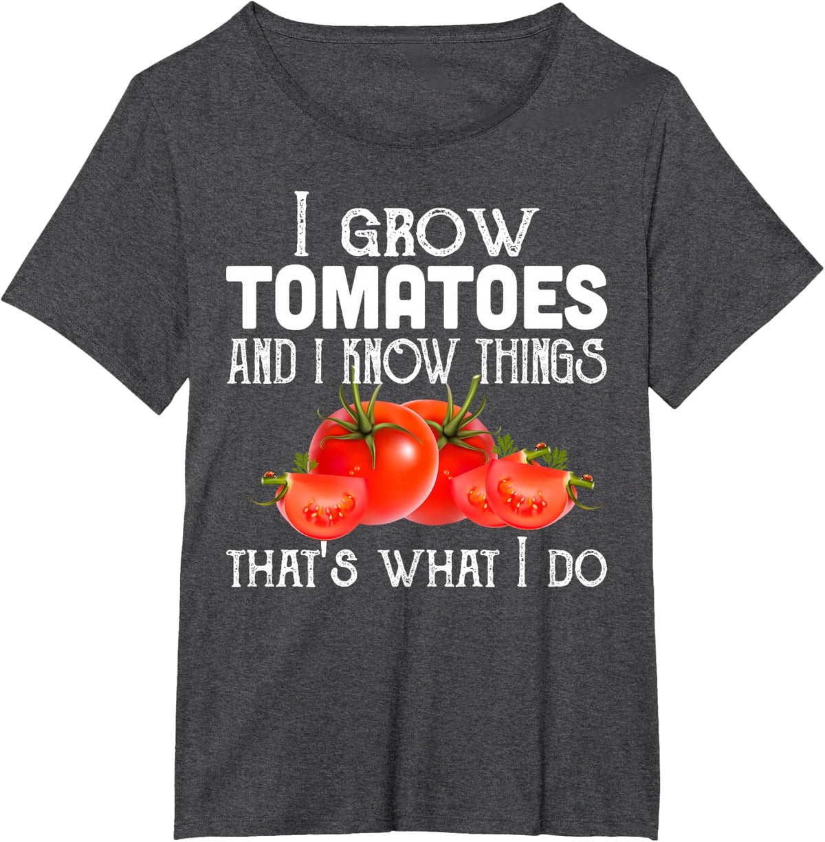Gardening gifts, I Grow Tomatoes And I Know Things, funny T-Shirt - Dark Heather Grey