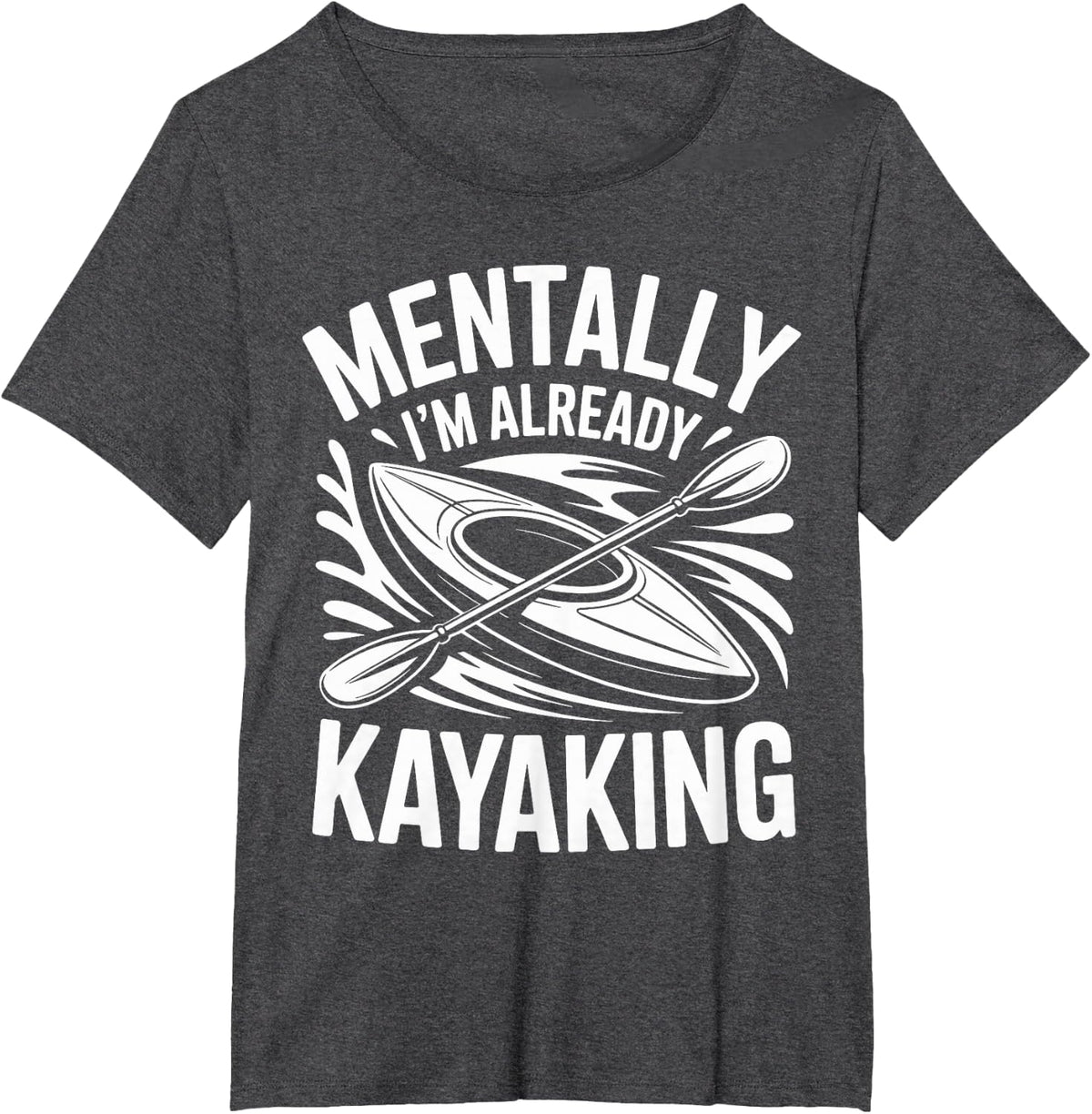 Mentally I'm Already Kayaking Kayak T-Shirt - Dark Heather Grey