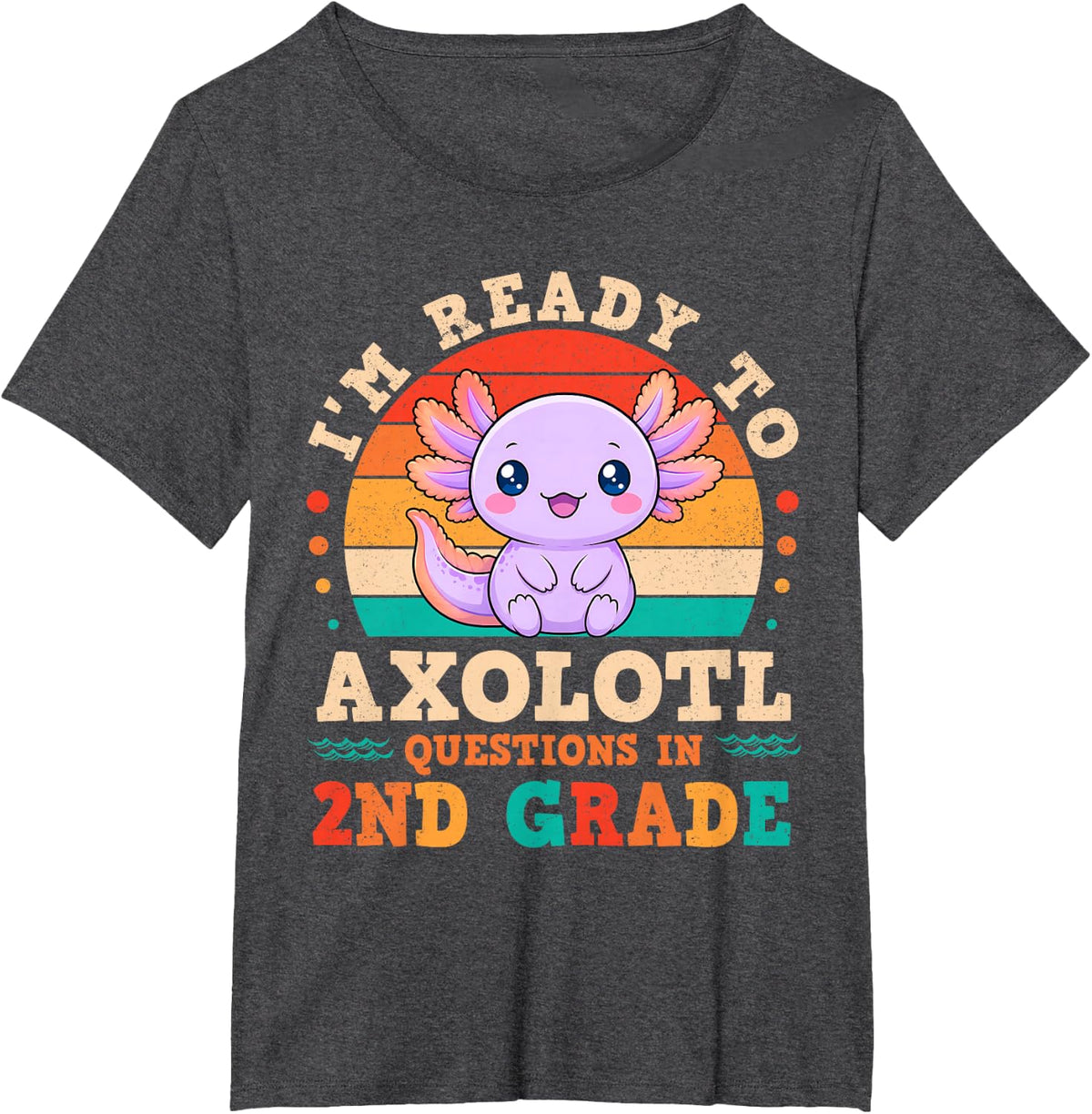 I'm Ready to Axolotl Questions in 2nd Grade Back to School T-Shirt - Dark Heather Grey