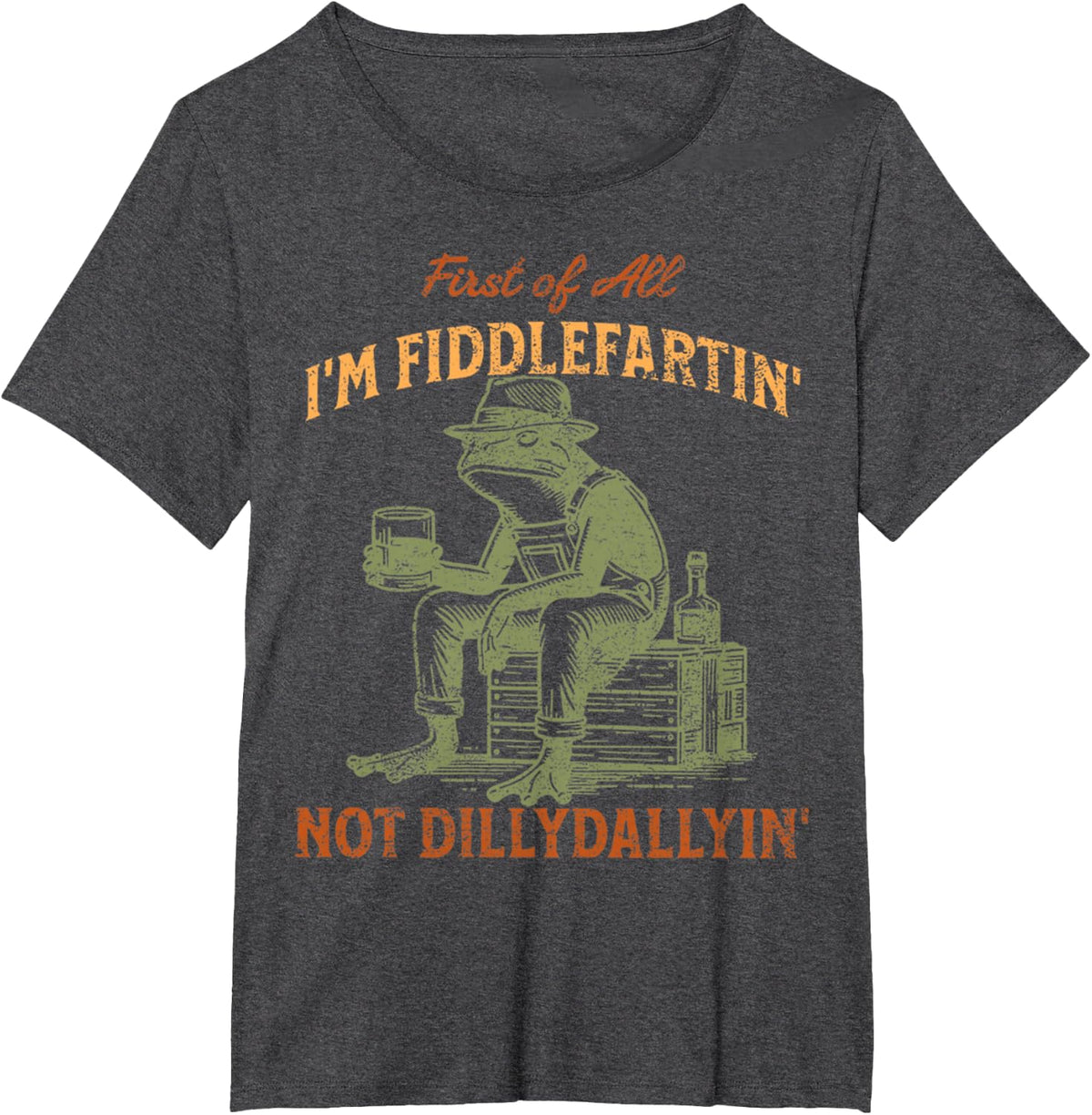 Funny First Of All I'm Fiddle Farting' Not Dilly Dallying' T-Shirt - Dark Heather Grey