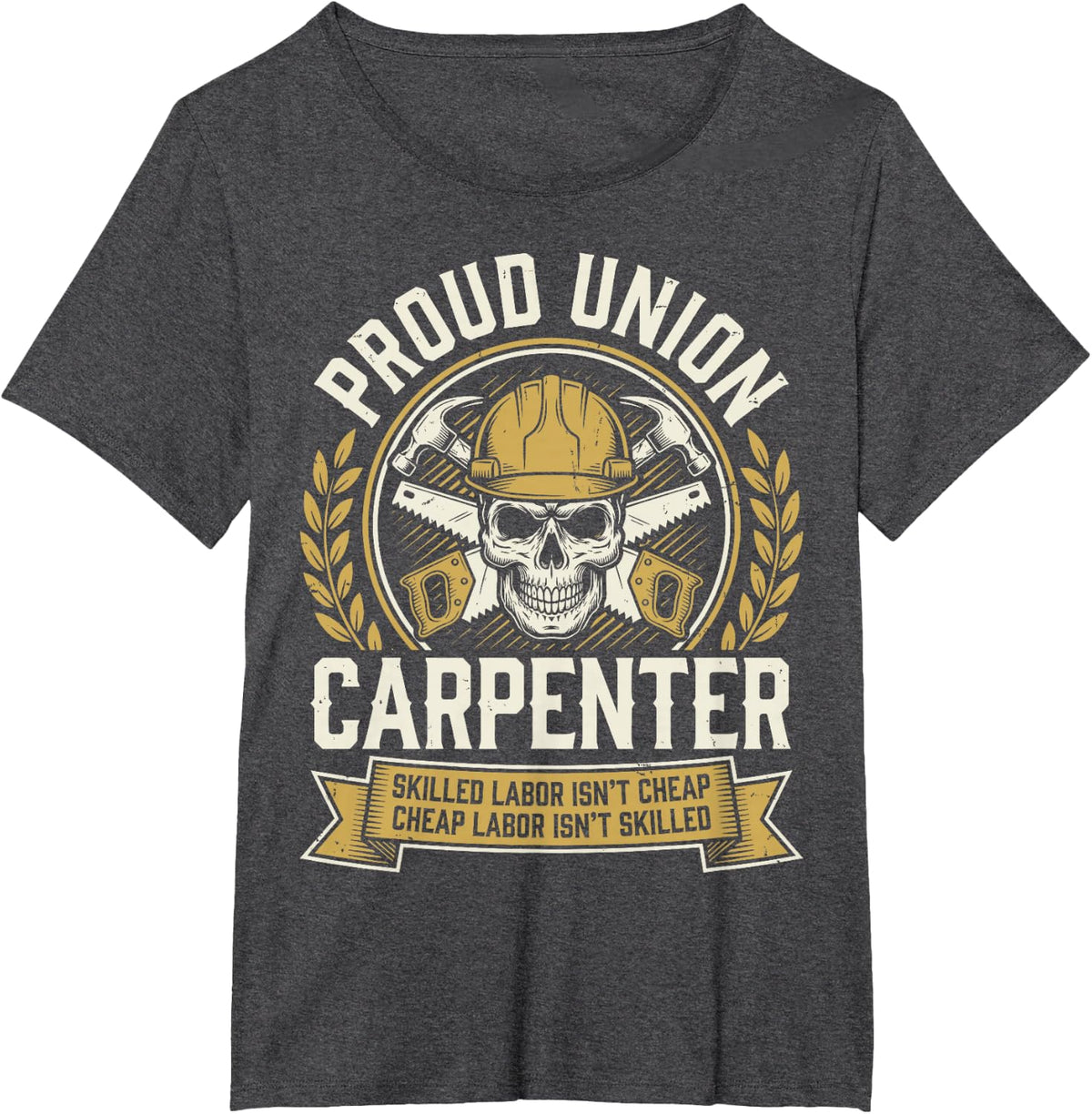 Proud Union Carpenter Skilled Labor Isn’t Cheap Woodworker T-Shirt - Dark Heather Grey