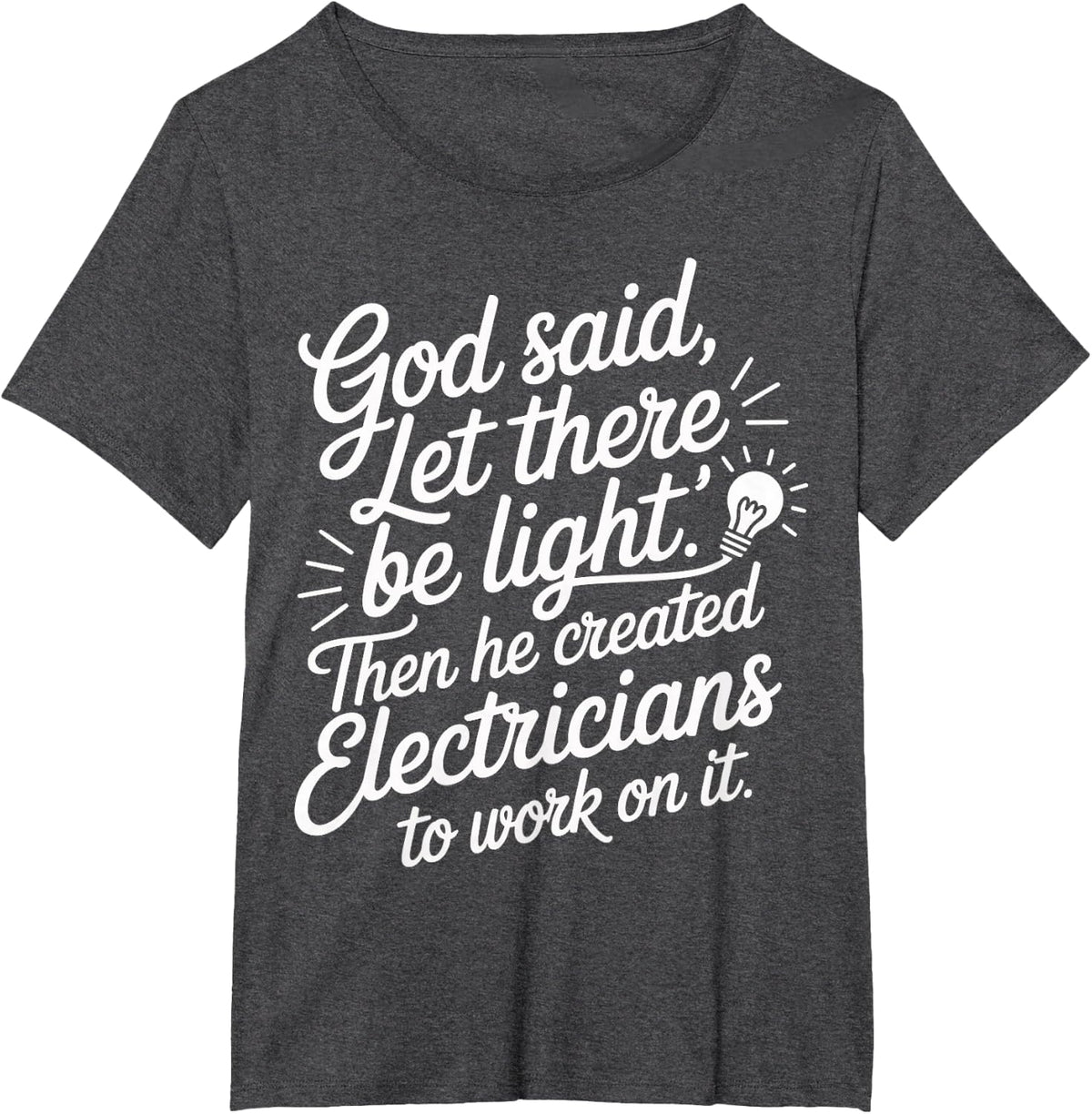 God Created Electricians to Work On Light - T-Shirt - Dark Heather Grey