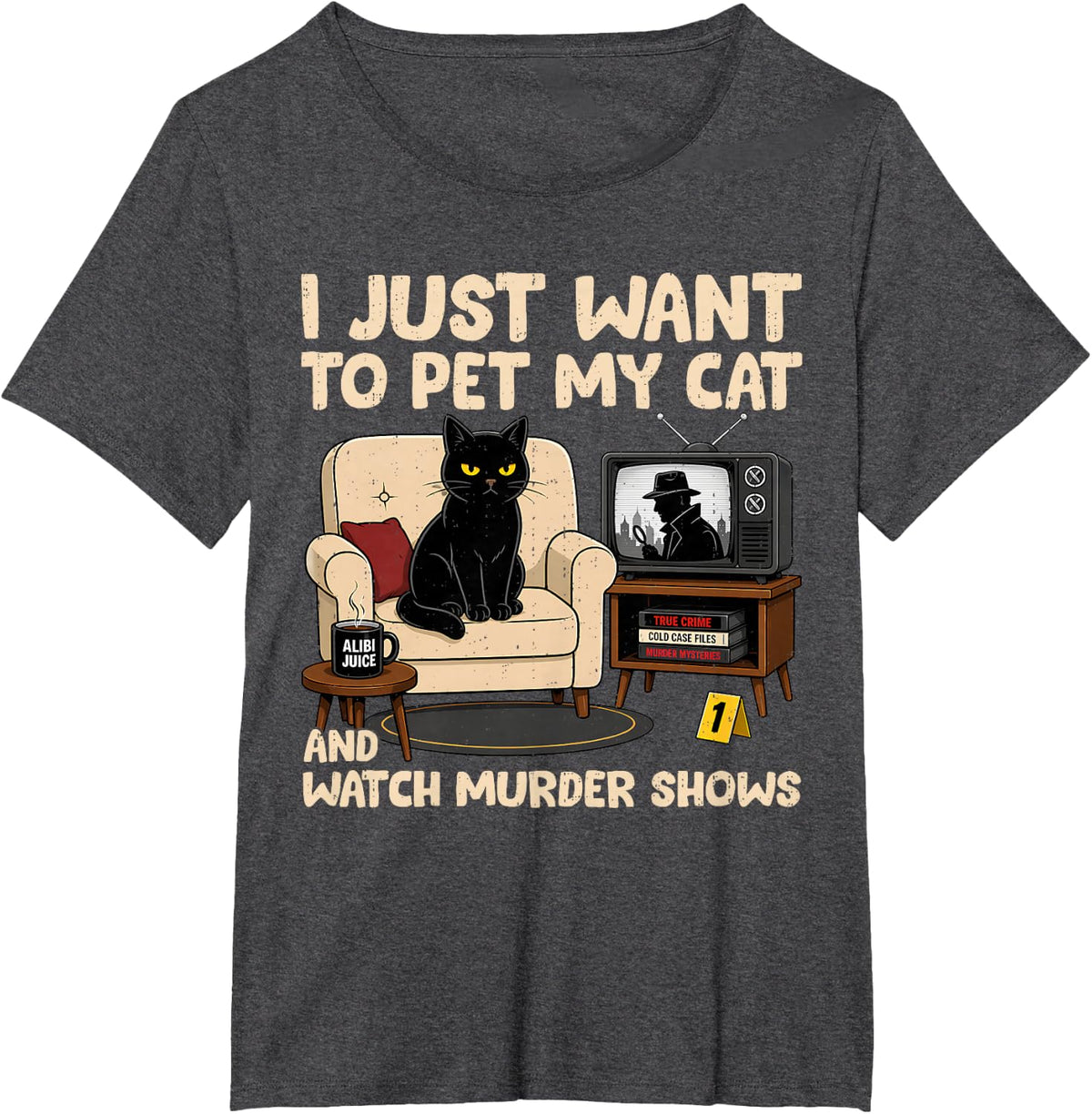 Funny Quote I Just Want to Pet My Cat and Watch Murder Shows T-Shirt - Dark Heather Grey
