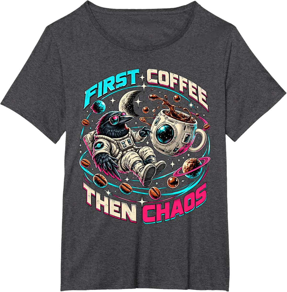First Coffee Then Chaos Raven Astronaut Space Planets Moon T-Shirt - Dark Heather Grey