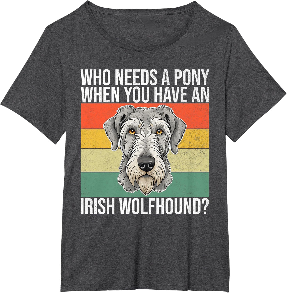 Who needs a Pony when you have an Irish Wolfhound T-Shirt - Dark Heather Grey