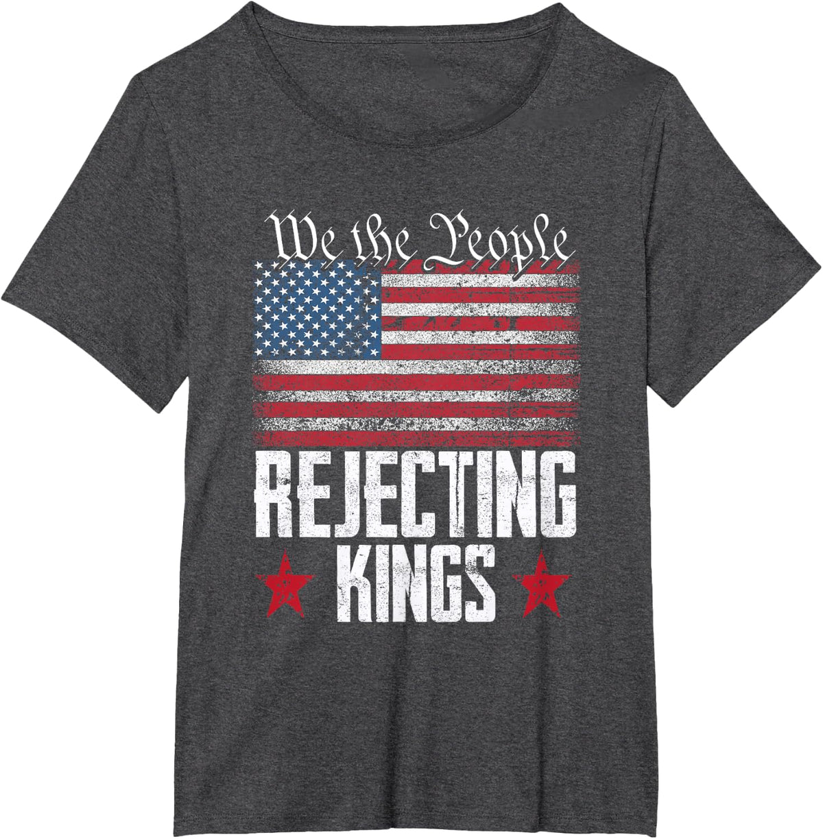 We the People Rejecting Kings American Flag 4th of July T-Shirt - Dark Heather Grey
