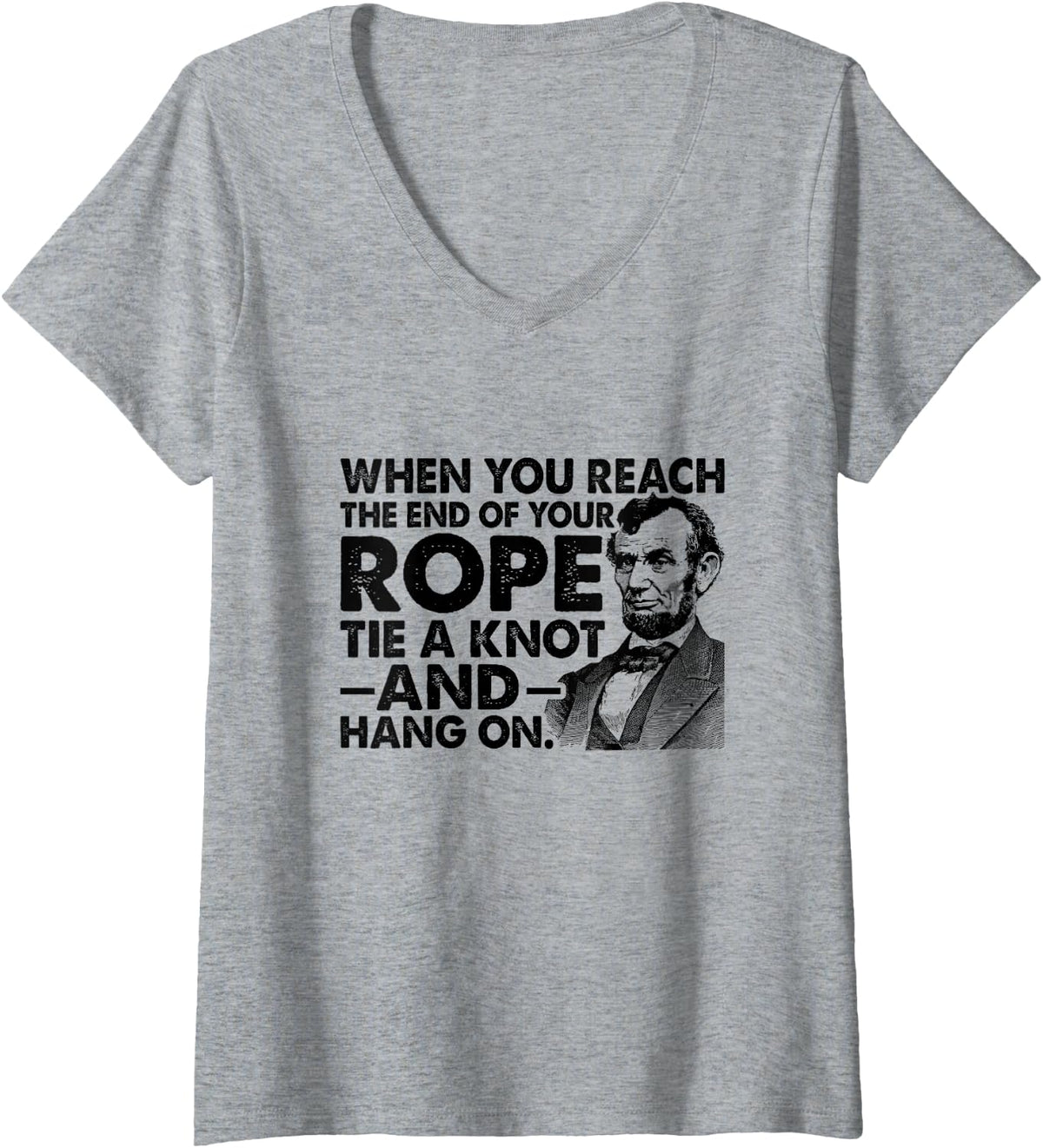 Women's Abraham Lincoln Quote end of Your Rope Inspirational V-Neck T-Shirt - Heather Grey