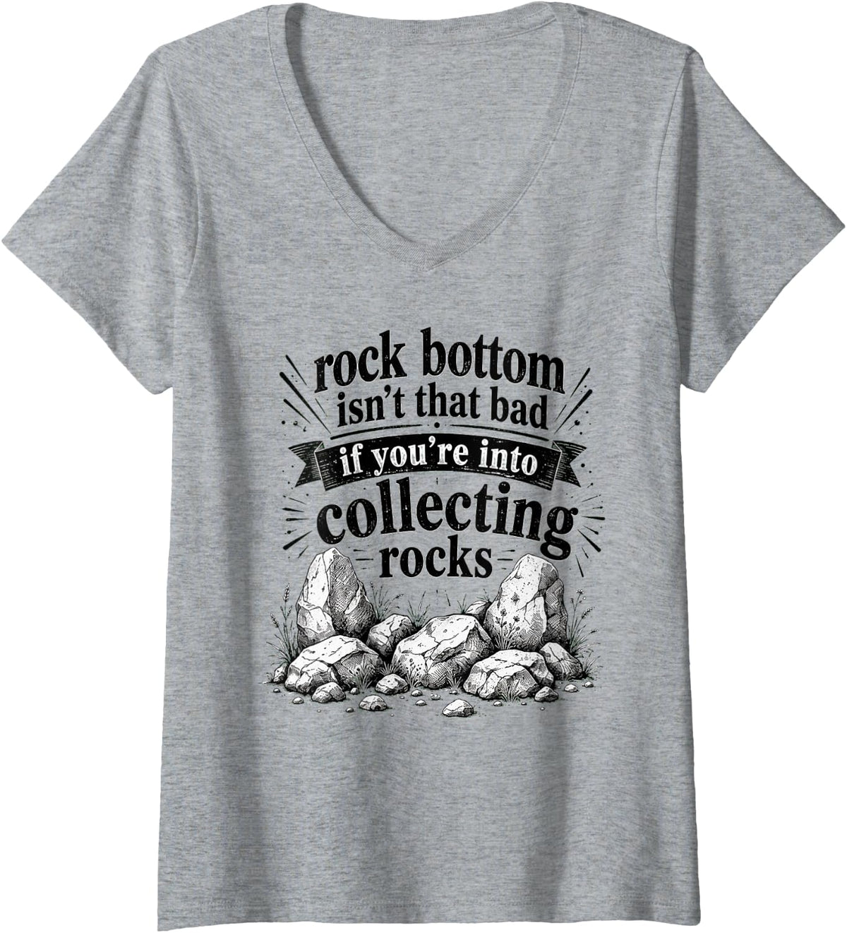 Women's Rock Bottom Isn't that Bad If You're Into Collecting Rocks V-Neck T-Shirt - Heather Grey