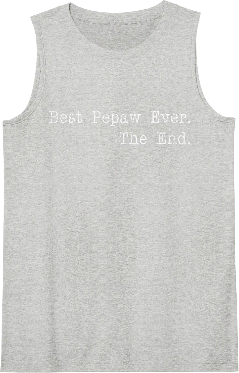 Best Pepaw Ever The End Funny Grandpa Quote Best Grandpa Tank Top - Heather Grey