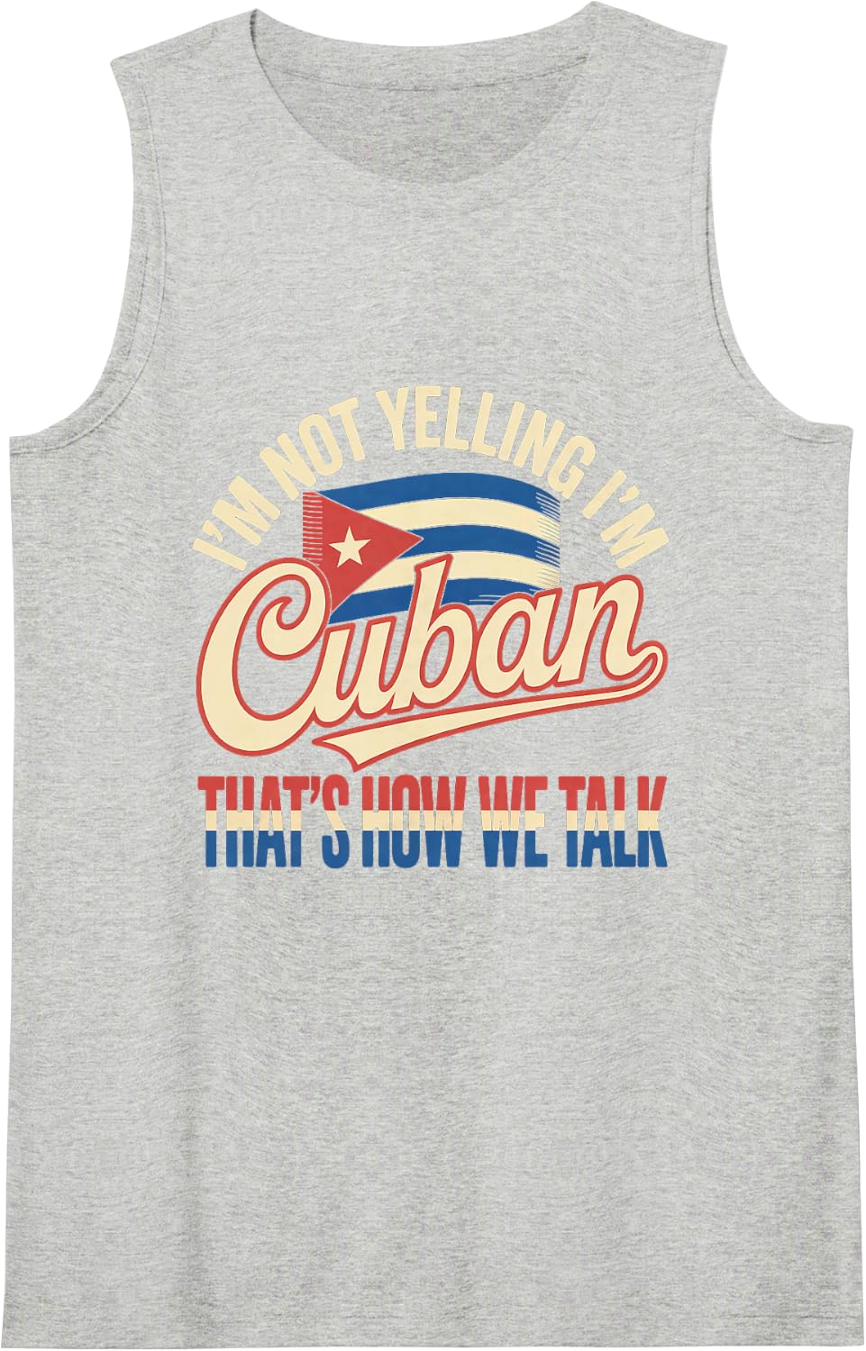 I'm Not Yelling I'm Cuban That's How We Talk Cuba Flag Sleeveless Tank Top - Heather Grey