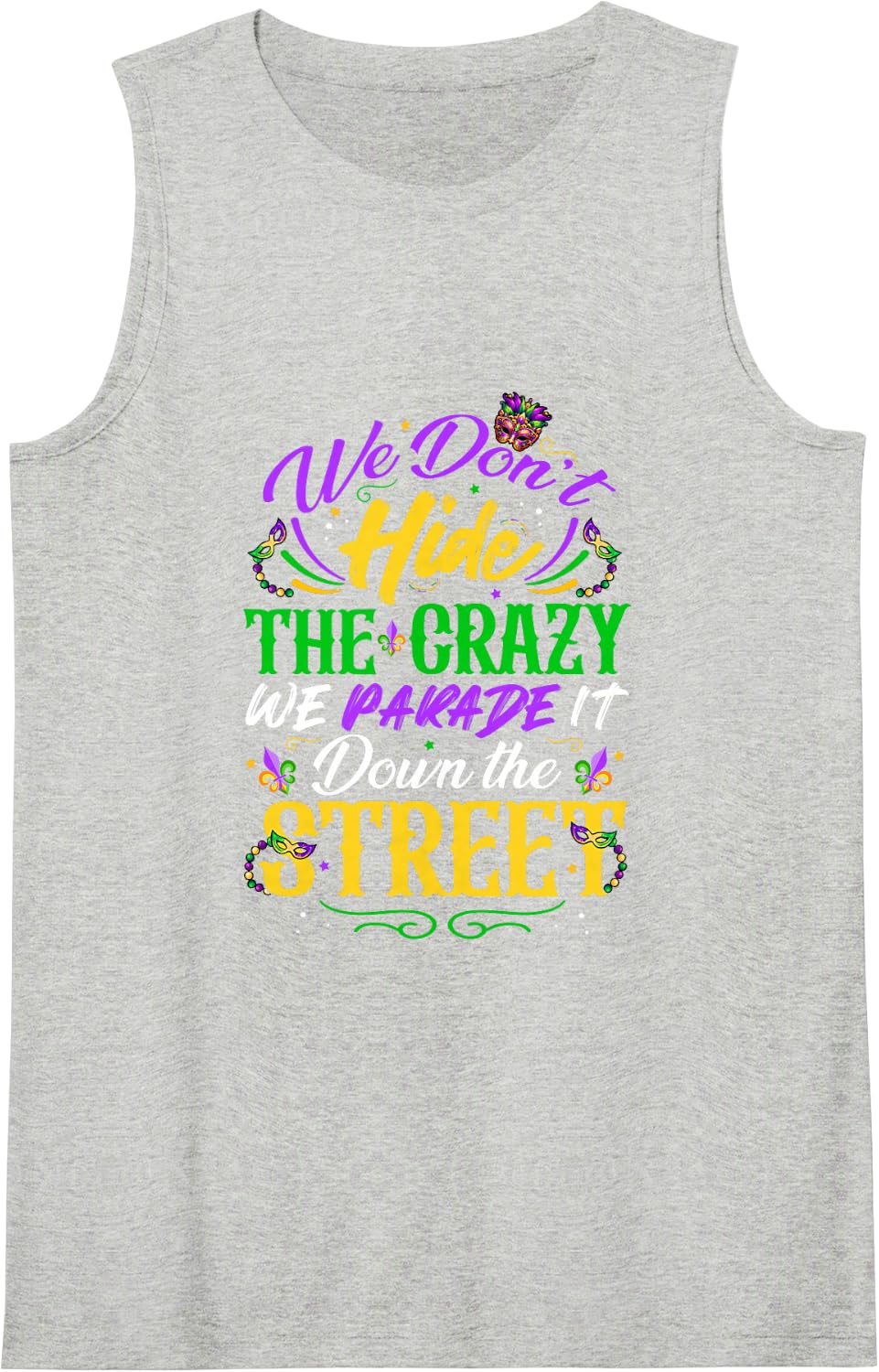 Mardi Gras Don't Hide Crazy Funny Joke Parade It Down Street Sleeveless Tank Top - Heather Grey