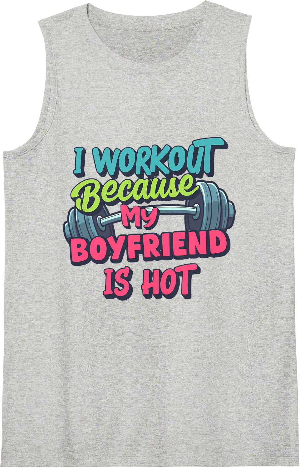 I Workout Because My Boyfriend is Hot, Funny Women's Gym Sleeveless Tank Top - Heather Grey