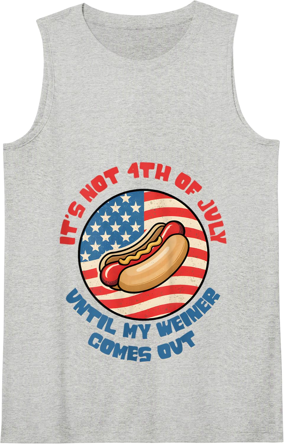 Its Not 4th Of July Until My Weiner Comes Out Hot Dog USA Tank Top - Heather Grey