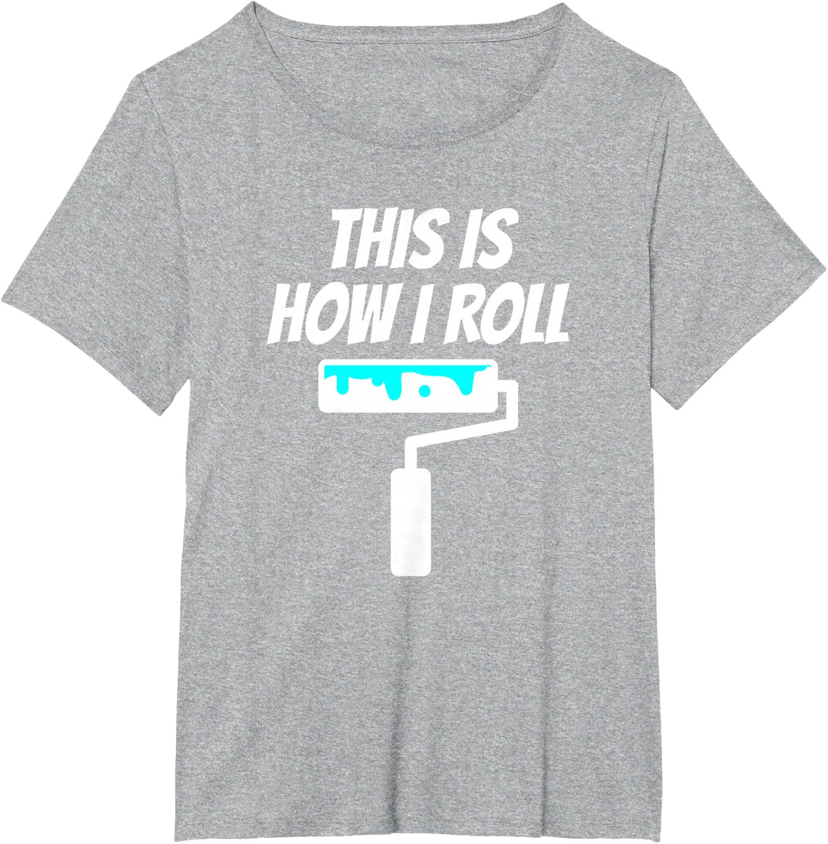 Painter This Is How I Roll - Painter Shirt Gift For Painter T-Shirt - Heather Grey