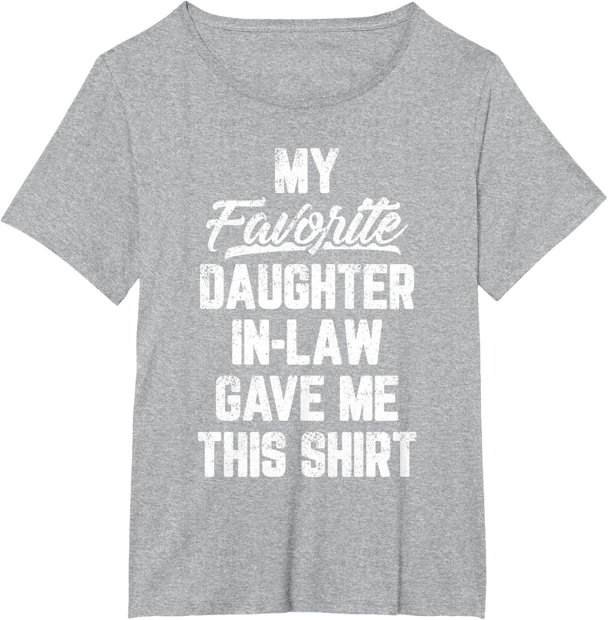 My Favorite Daughter In Law Gave Me This Shirt Father's Day T-Shirt - Heather Grey