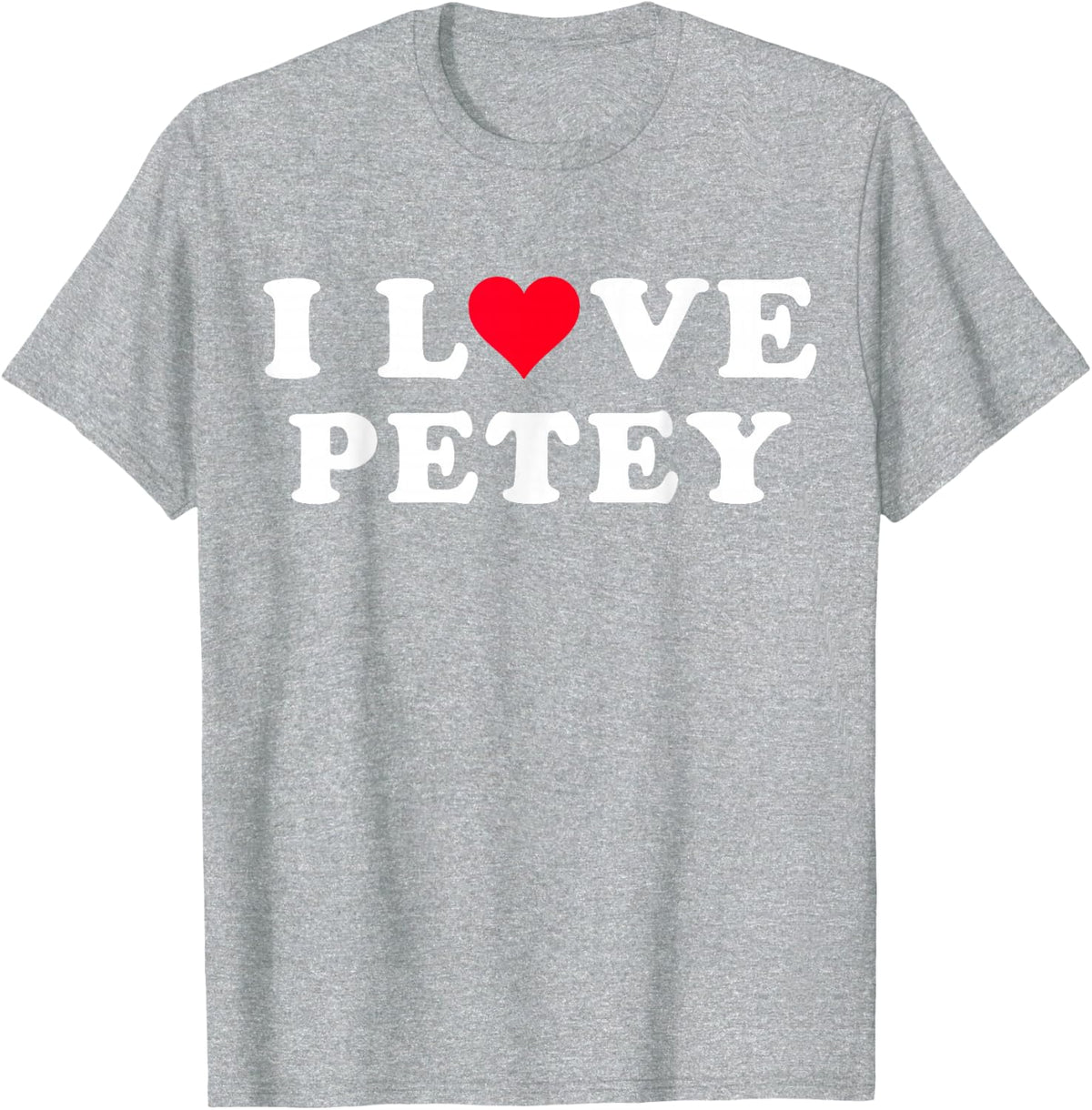 I Love Petey Matching Girlfriend & Boyfriend Petey Name T-Shirt - Heather Grey