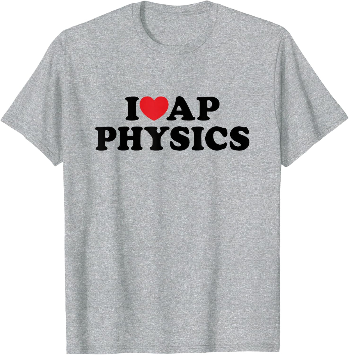 I Love AP Physics I Heart Physics Teacher Student T-Shirt - Heather Grey