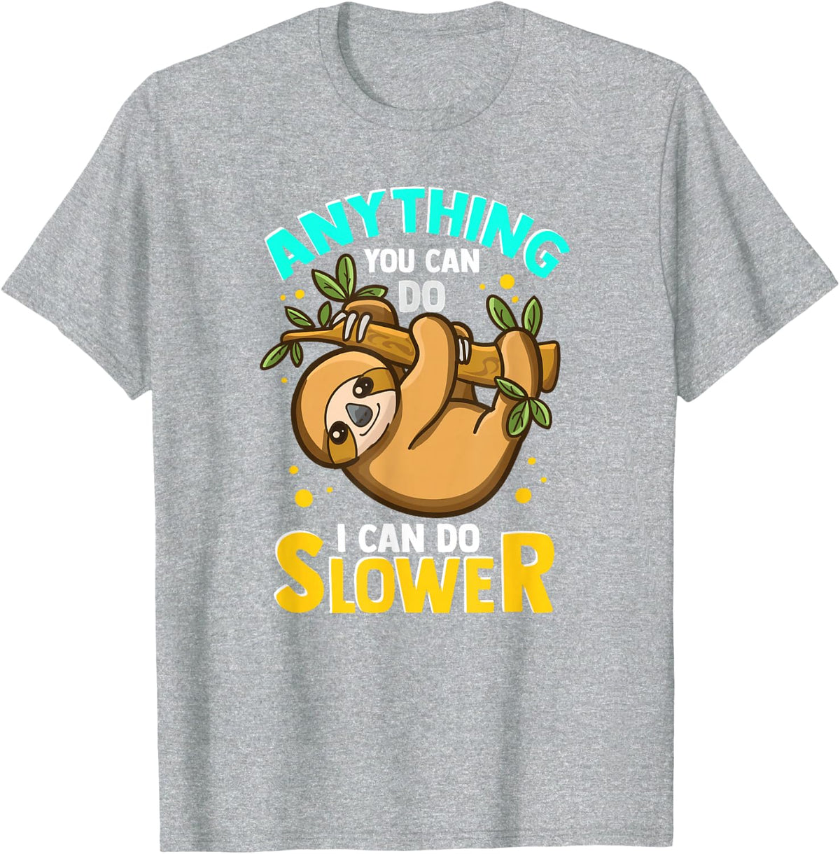 Anything You Can Do I Can Do Slower Sloth T-Shirt Funny Lazy Sloth Tees - Heather Grey
